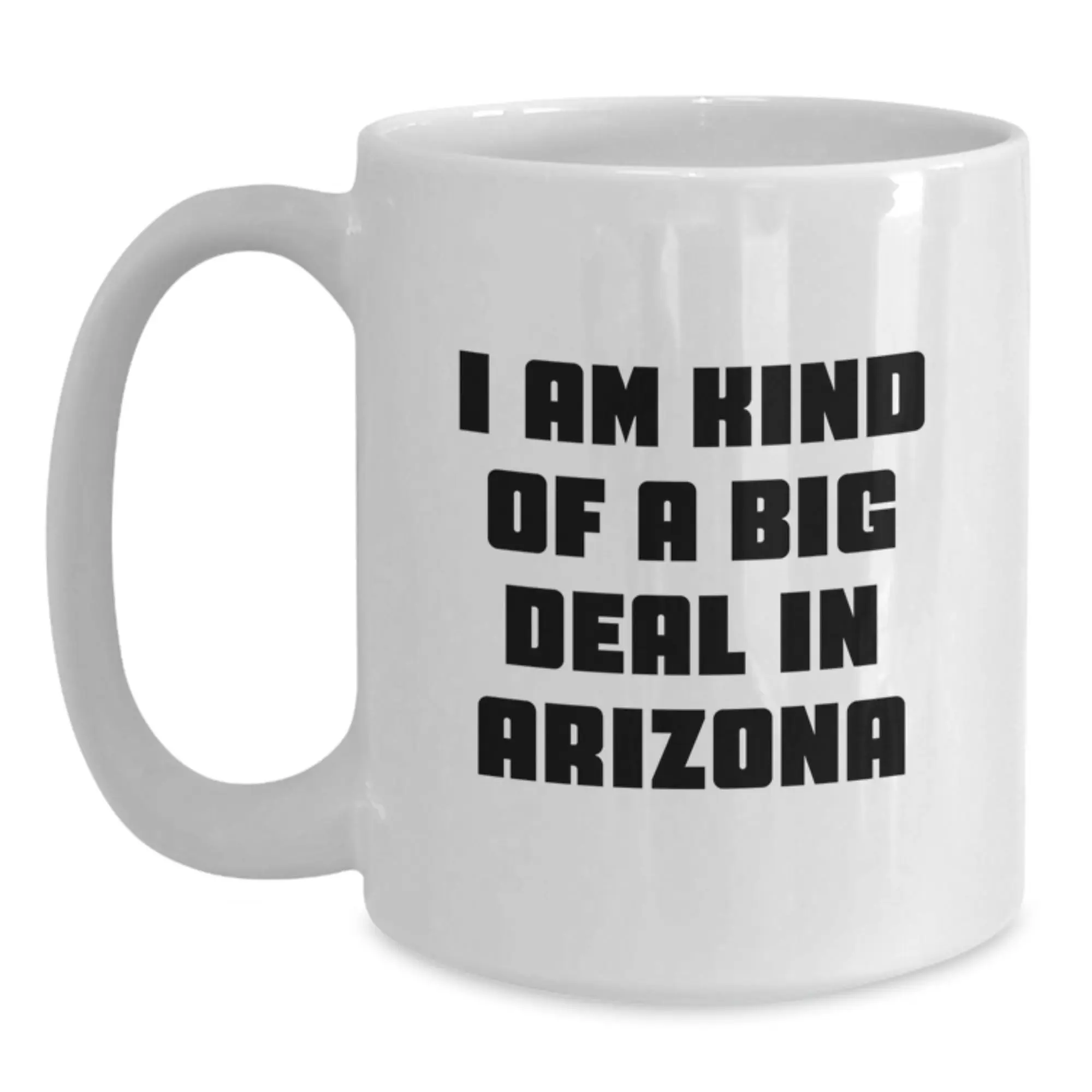 Arizona White Coffee Mug Funny Quote Gifts for Arizona Men, Unique Graduation Gifts from Friends, I Am Kind Of A Prime Selection In Arizona - Main