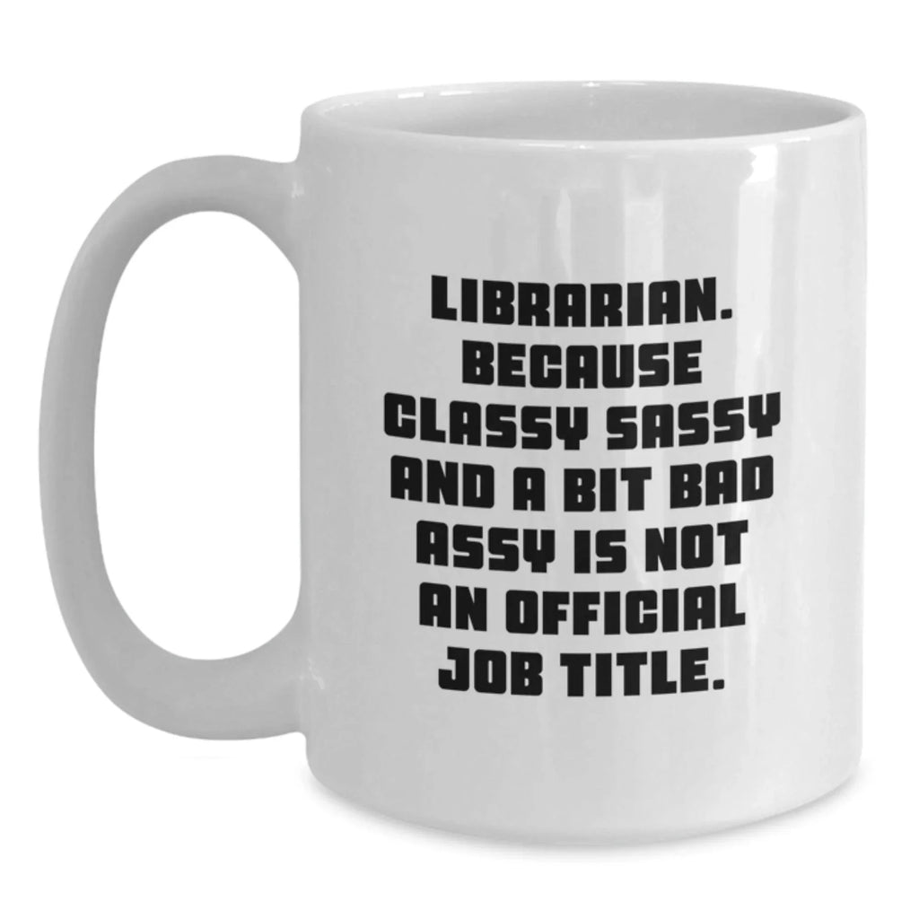 Funny Librarian Gifts for Friends, White Coffee Mugs with Classy Sassy Quote, Christmas Unique Gifts from Family
