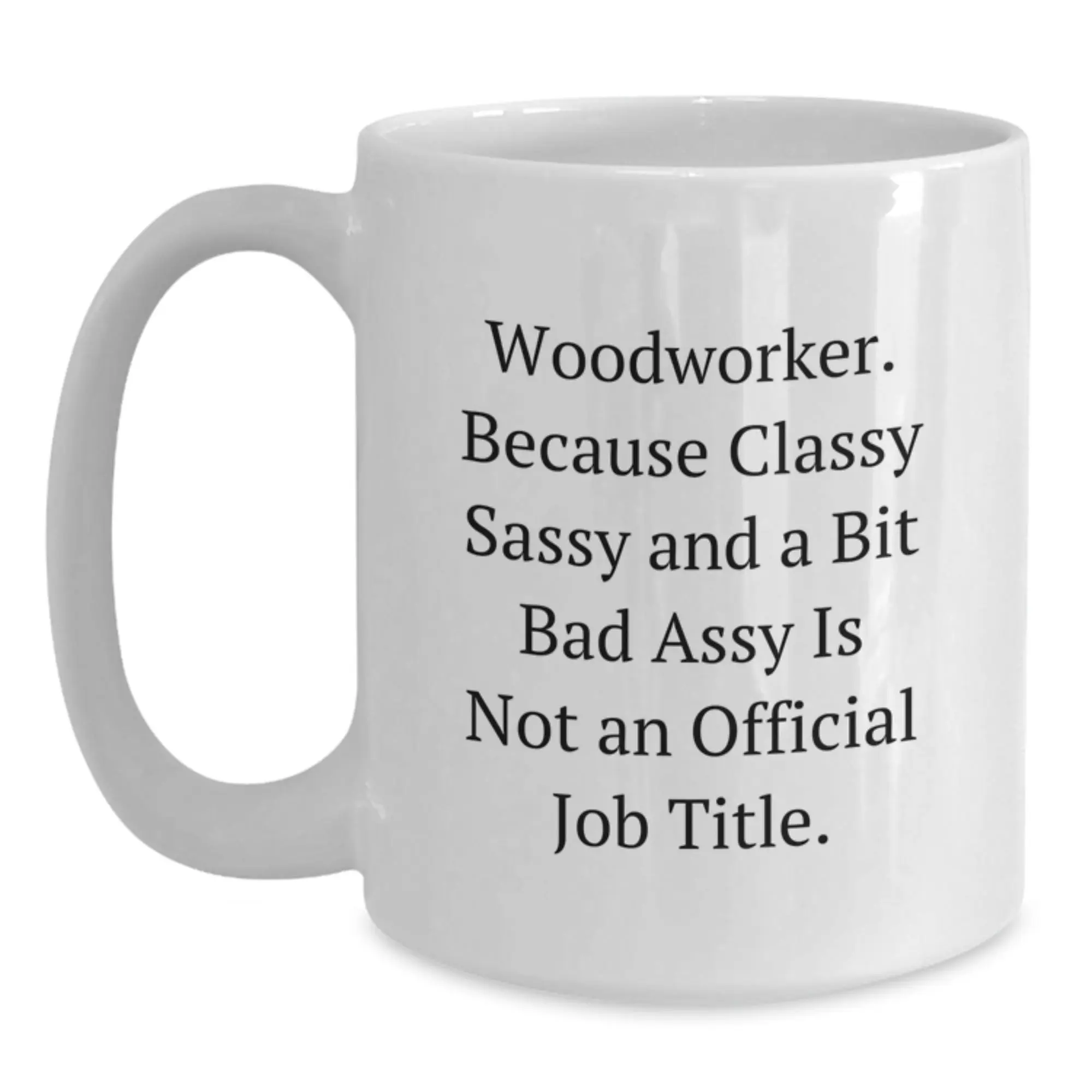 Funny Woodworker White Coffee Mug Gifts from Men to Woodworker Friends on Mother's Day Unique Unique - Main