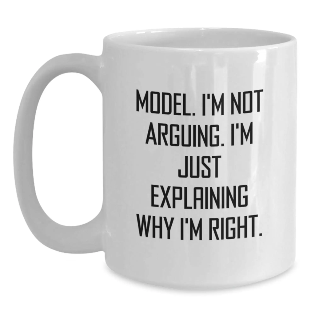 Funny Model Gifts, Personalized White Coffee Mug, 'I'm Not Arguing. I'm Just Explaining Why I'm Right.' for Model Graduation Unique Gifts from Friends - Main