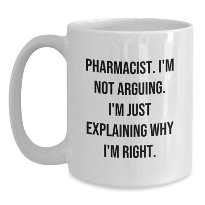 Funny Pharmacist Gifts for Men, White Coffee Mug, Christmas Unique, 'I'm Not Arguing. I'm Just Explaining Why I'm Right.' Quotes, Gifts from Friends, Coworkers, Family - Main