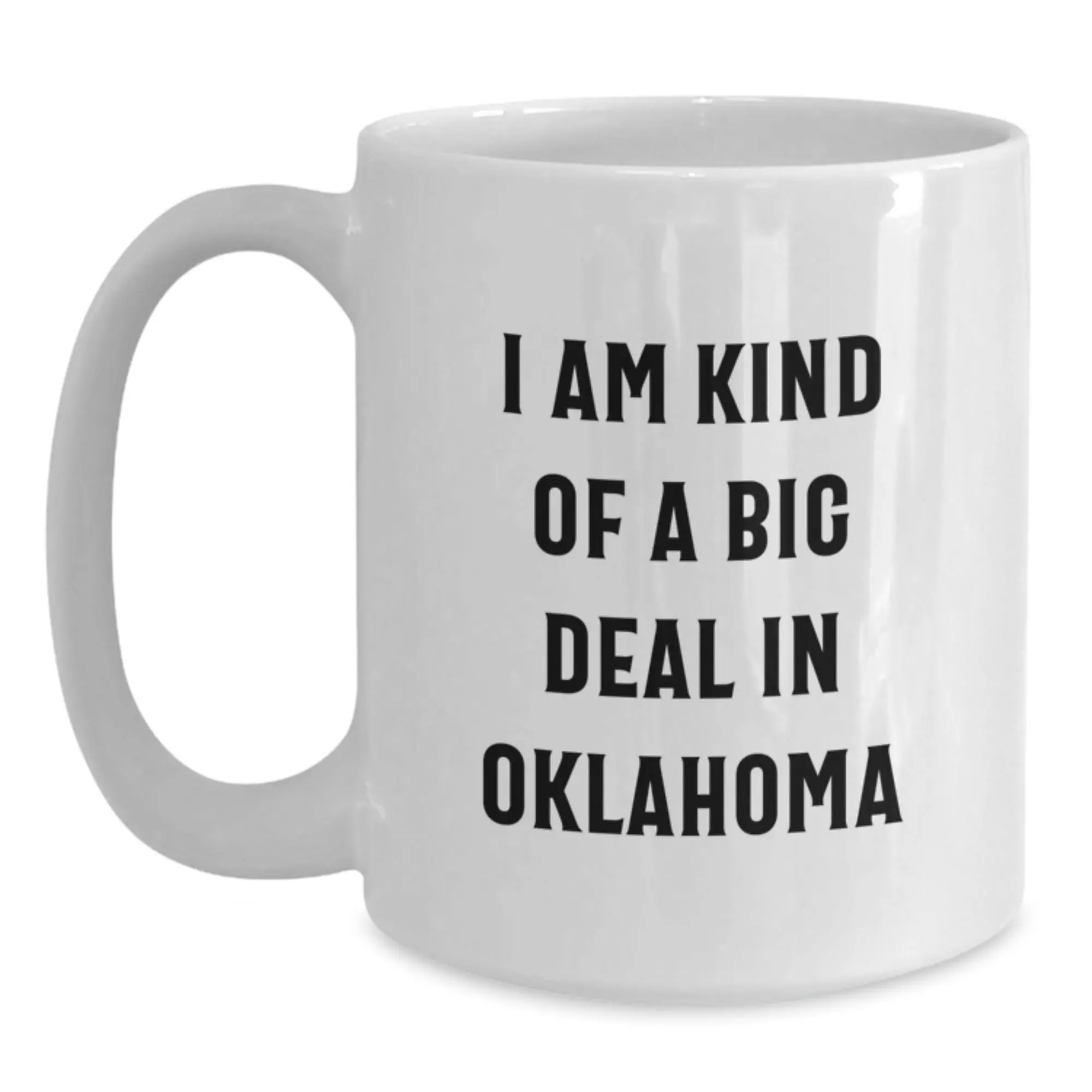 Funny Oklahoma Gifts for Men, Unique Graduation Mugs from Friends with 'I Am Kind Of A Prime Selection In Oklahoma' Quote, White Coffee Mug - Main