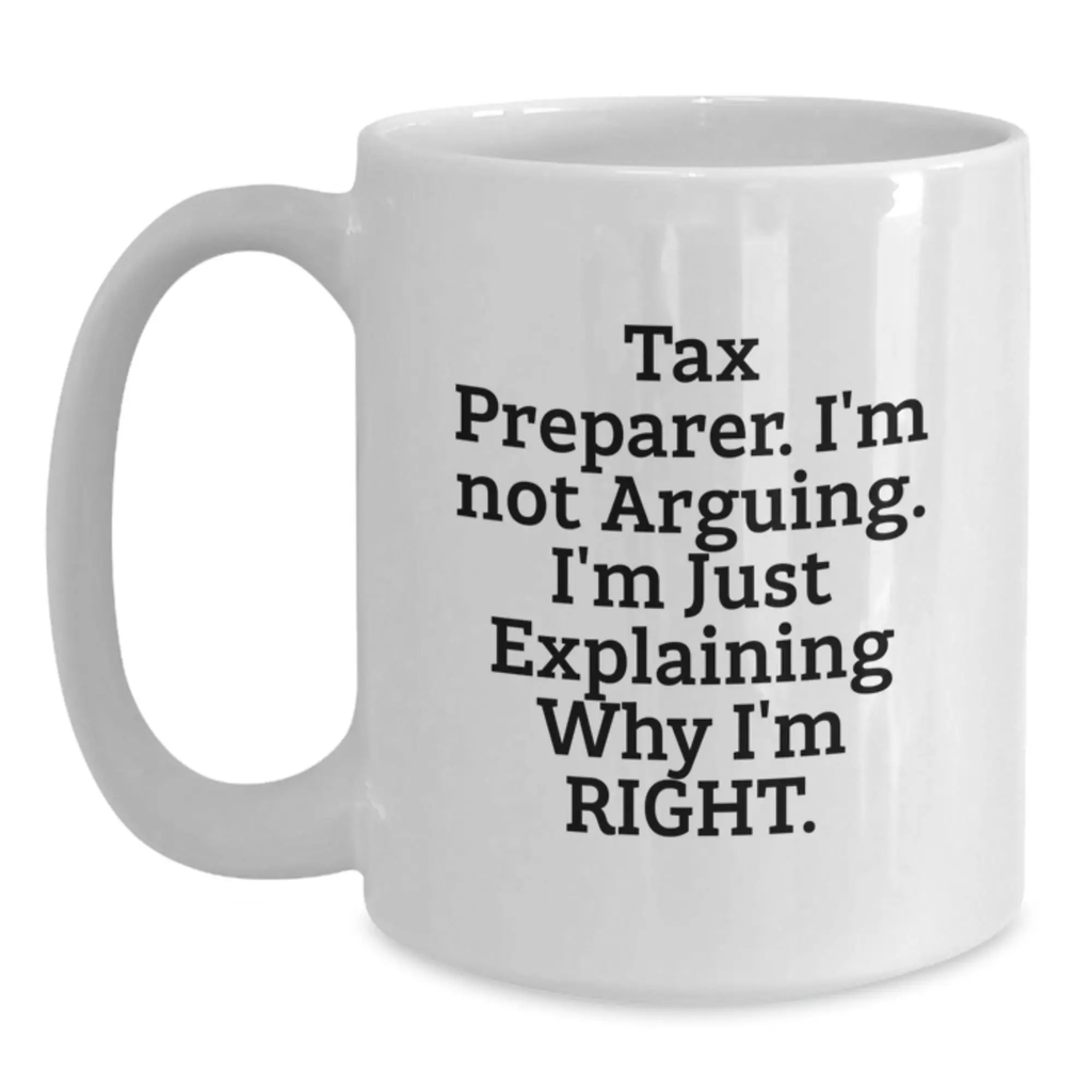 Funny Tax Preparer White Coffee Mug Gifts for Men from Family and Friends on Graduation Day - I'm Not Arguing. I'm Just Explaining Why I'm Right. - Main