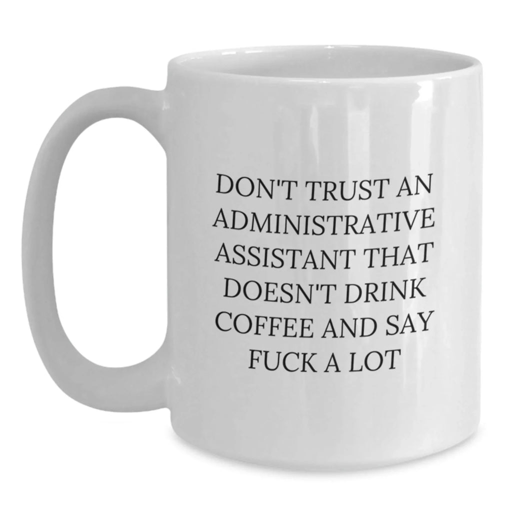 Funny White Coffee Mug Gifts for Administrative Assistants Christmas Unique Present from Friends