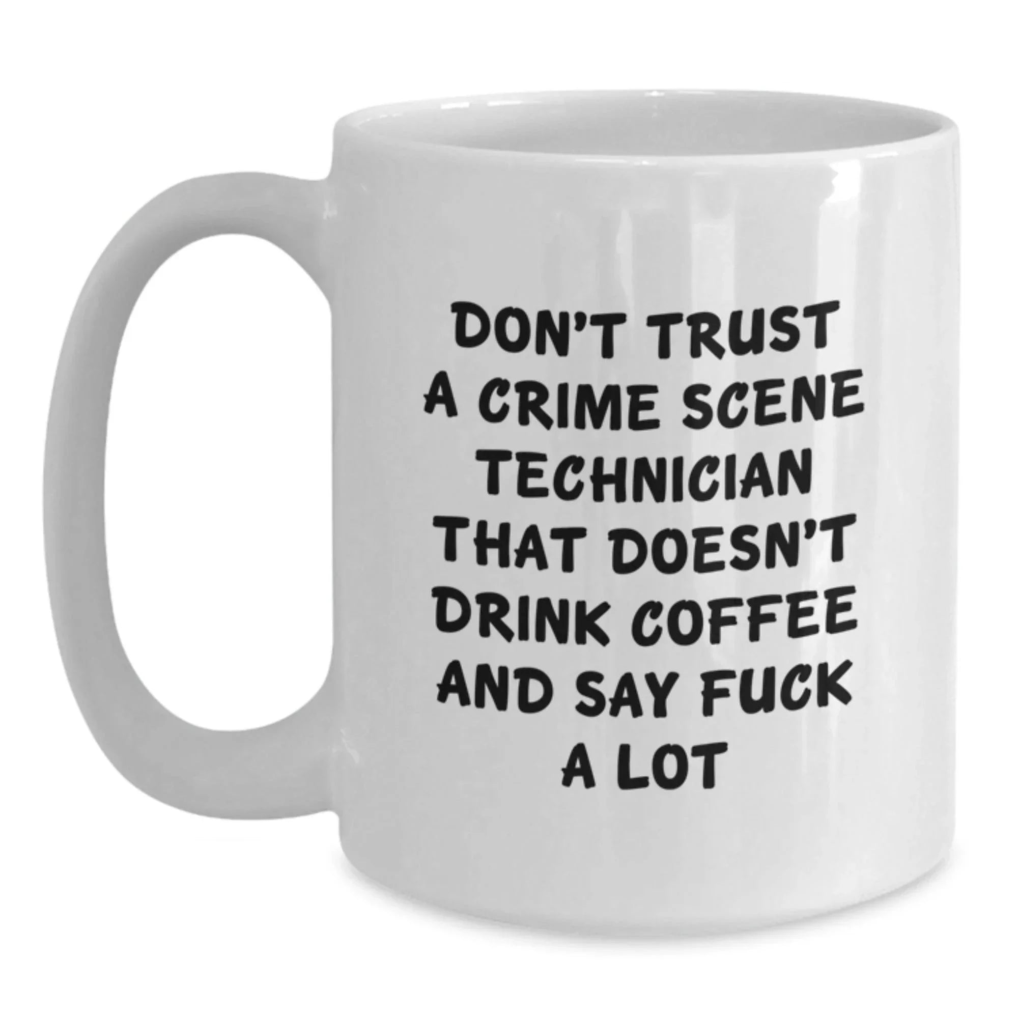 Crime Scene Technician Christmas Unique Gifts from Men to Friends - Funny Coffee Lover Mug - 11oz or 15oz Ceramic White Mug for Crime Scene Technician Enthusiasts