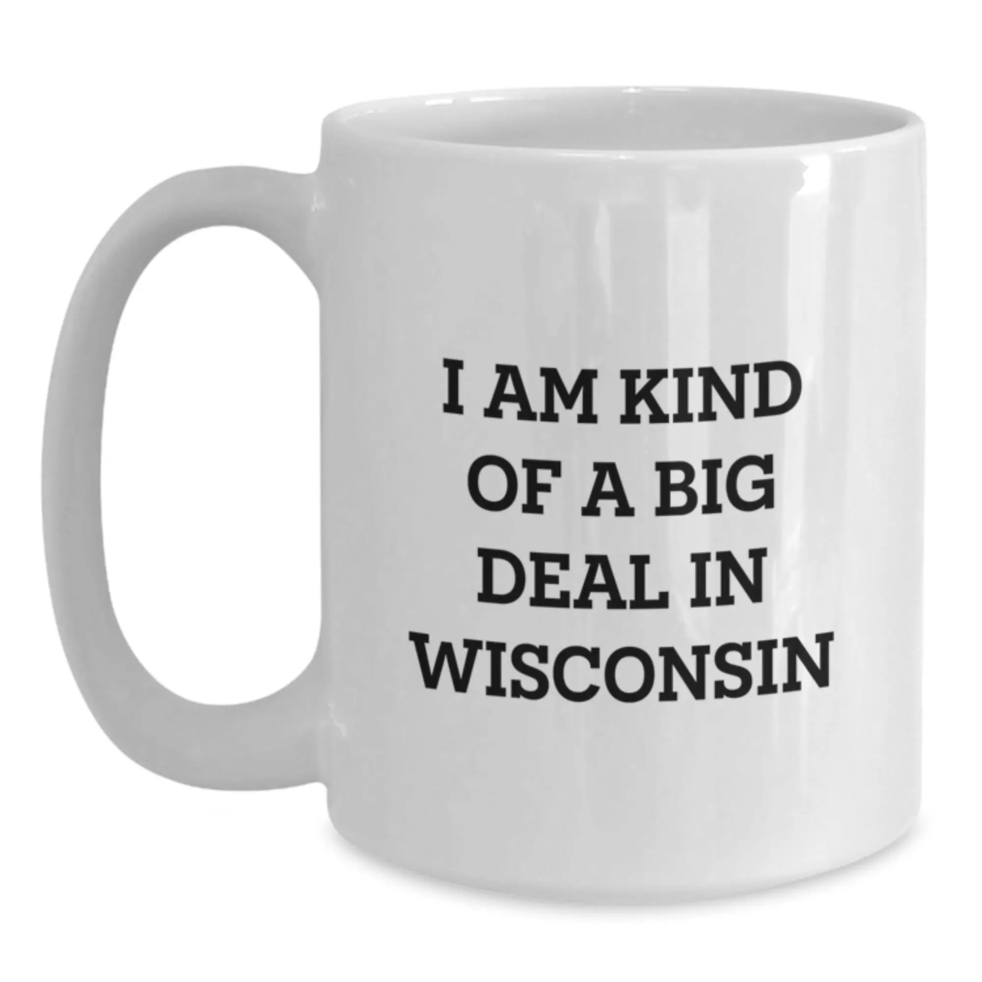 Funny Wisconsin White Coffee Mug Gifts from Friends for Birthday, 'I Am Kind Of A Prime Selection In Wisconsin' Quote - Main