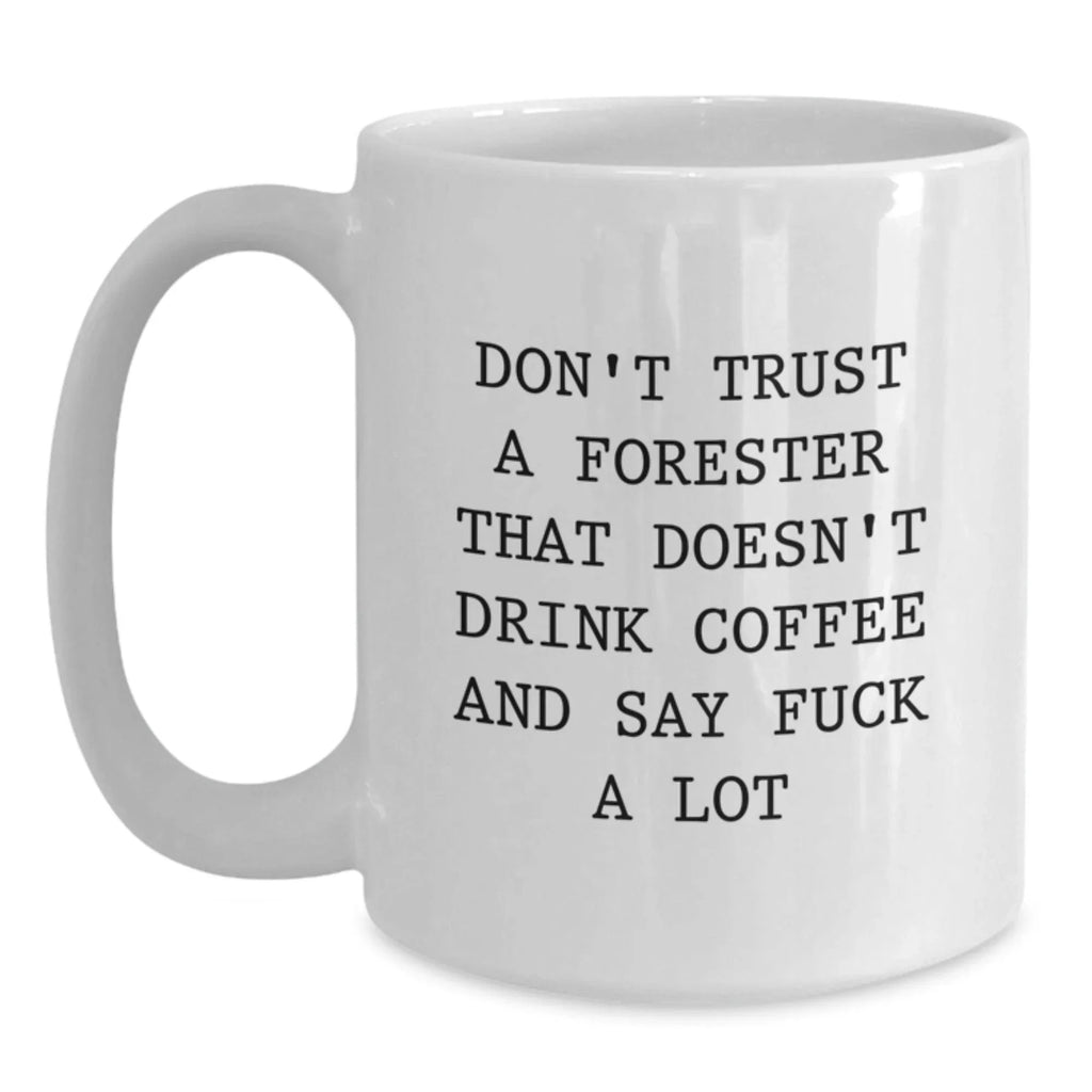 For the Modern Forester, Funny Gifts from Friends, White Coffee Mugs for Foresters, Christmas Unique Presents