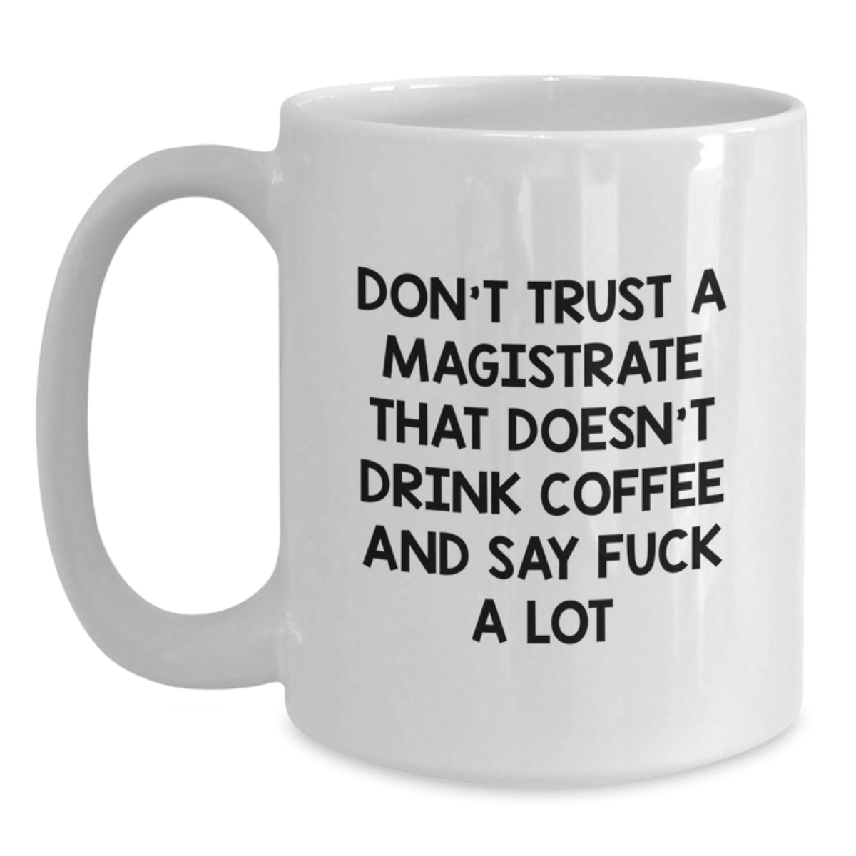 Magistrate Coffee Mug Gift for Him - Sarcastic Quote Keepsake - Main