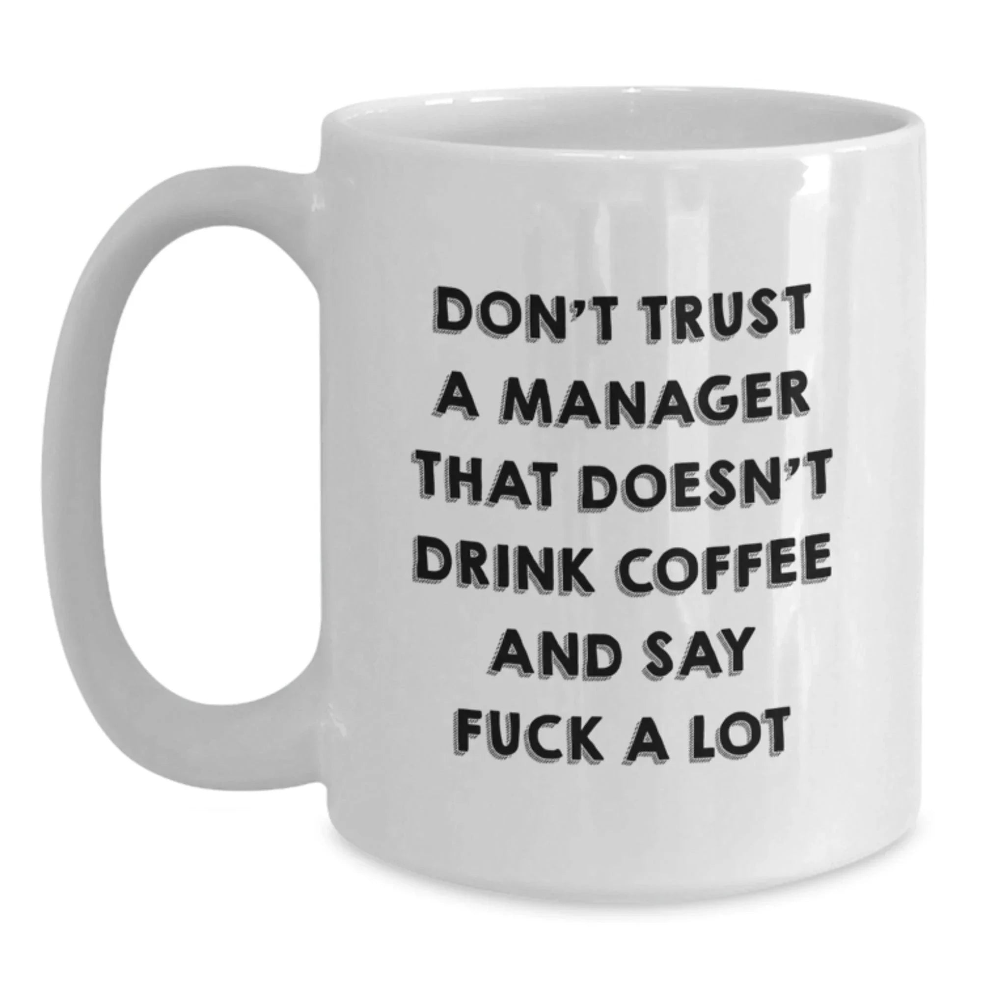 Funny Manager Gifts from Friends and Family, Cute White Coffee Mug for Men and Women, Inspirational Quotes on Drinking Coffee and Saying F--k A Lot, Unique Christmas Unique Gifts