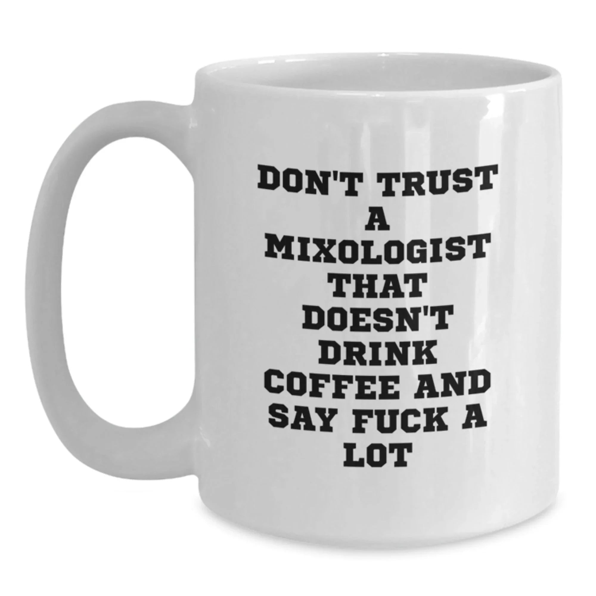 Funny Mixologist Gifts for Men from Friends, White Coffee Mug, Don't Trust A Mixologist That Doesn't Drink Coffee And Say F--k A Lot, Christmas Unique Presents