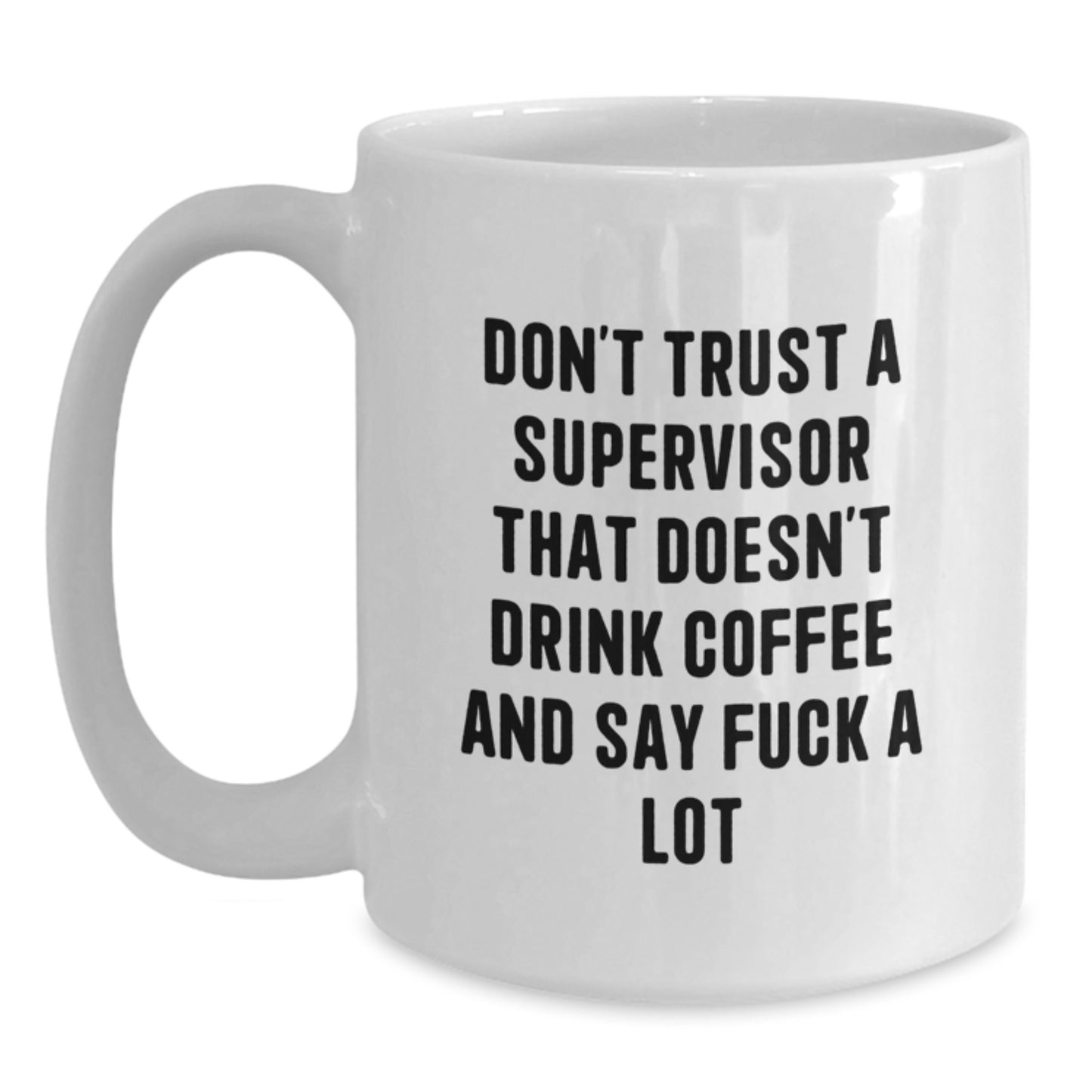 Funny Supervisor Gifts, White Coffee Mug, Christmas Unique Presents - Gifts from Men to Supervisor, 'Don't Trust...' - Main