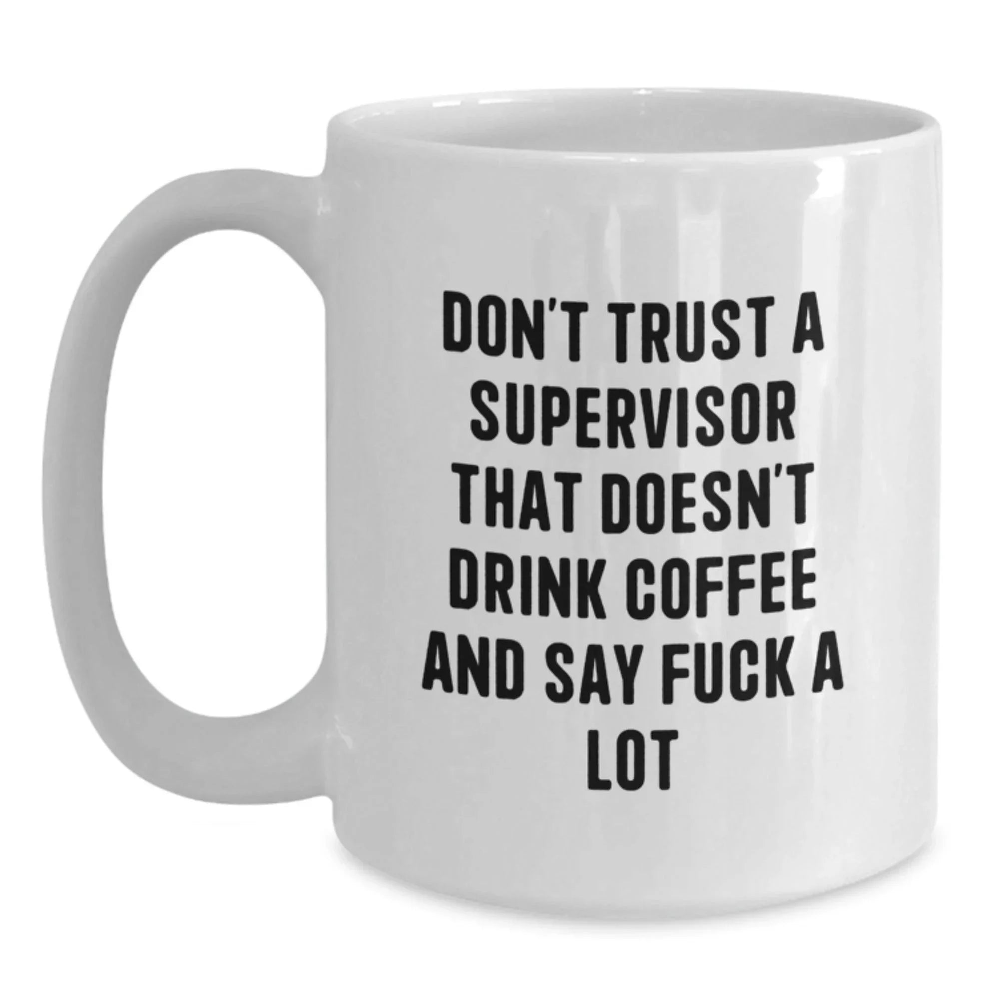 Funny Supervisor Gifts, White Coffee Mug, Christmas Unique Presents - Gifts from Men to Supervisor, 'Don't Trust...'