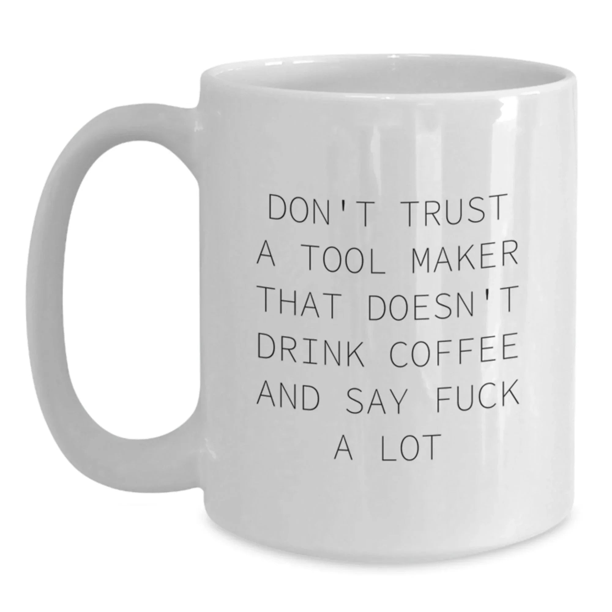 Funny Tool Maker Gifts from Friends - Unique White Coffee Mug, 11oz or 15oz, for Tool Maker Enthusiasts on Christmas