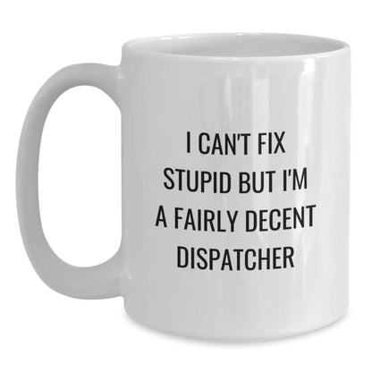 Funny Dispatcher Gifts from Friends - Unique White Coffee Mug for Dispatcher - 'I Can't Fix Stupid' - Main
