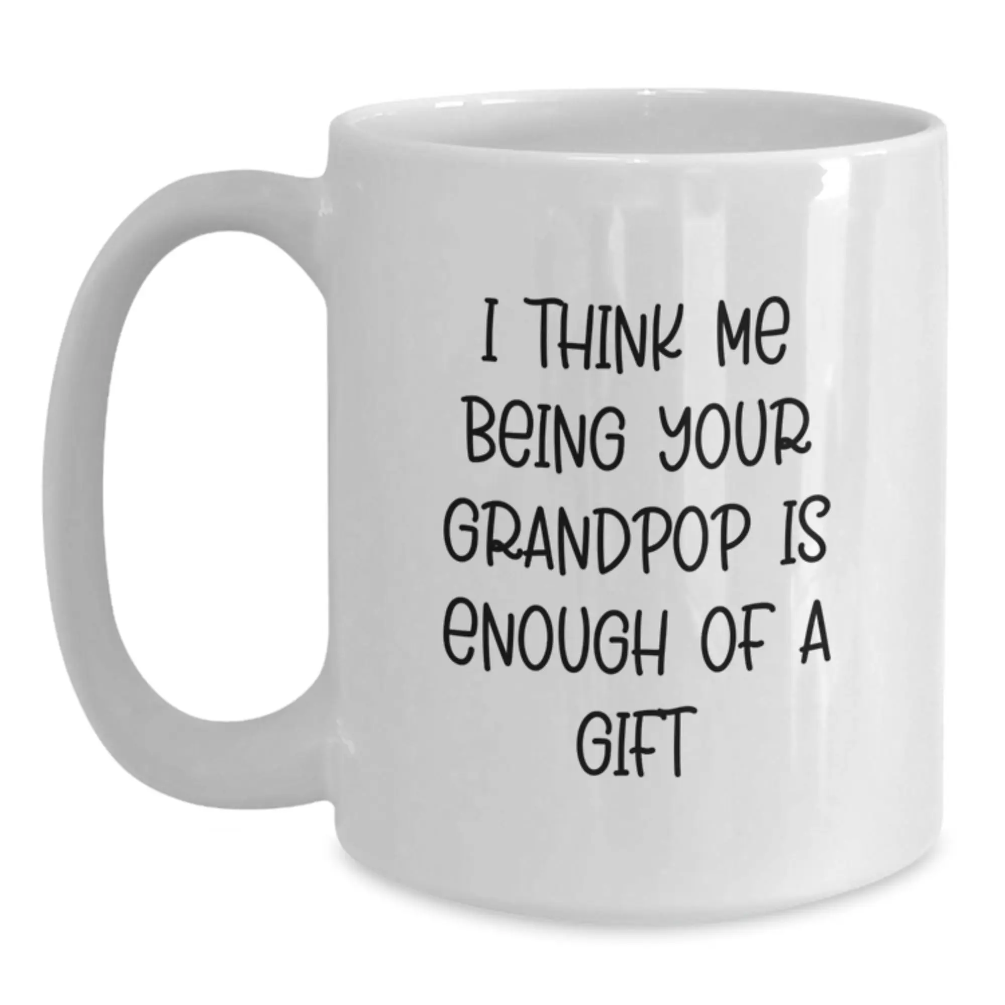 Grandpop Coffee Mug Gift for Him - I Think Me Being Your Grandpop Is - Main