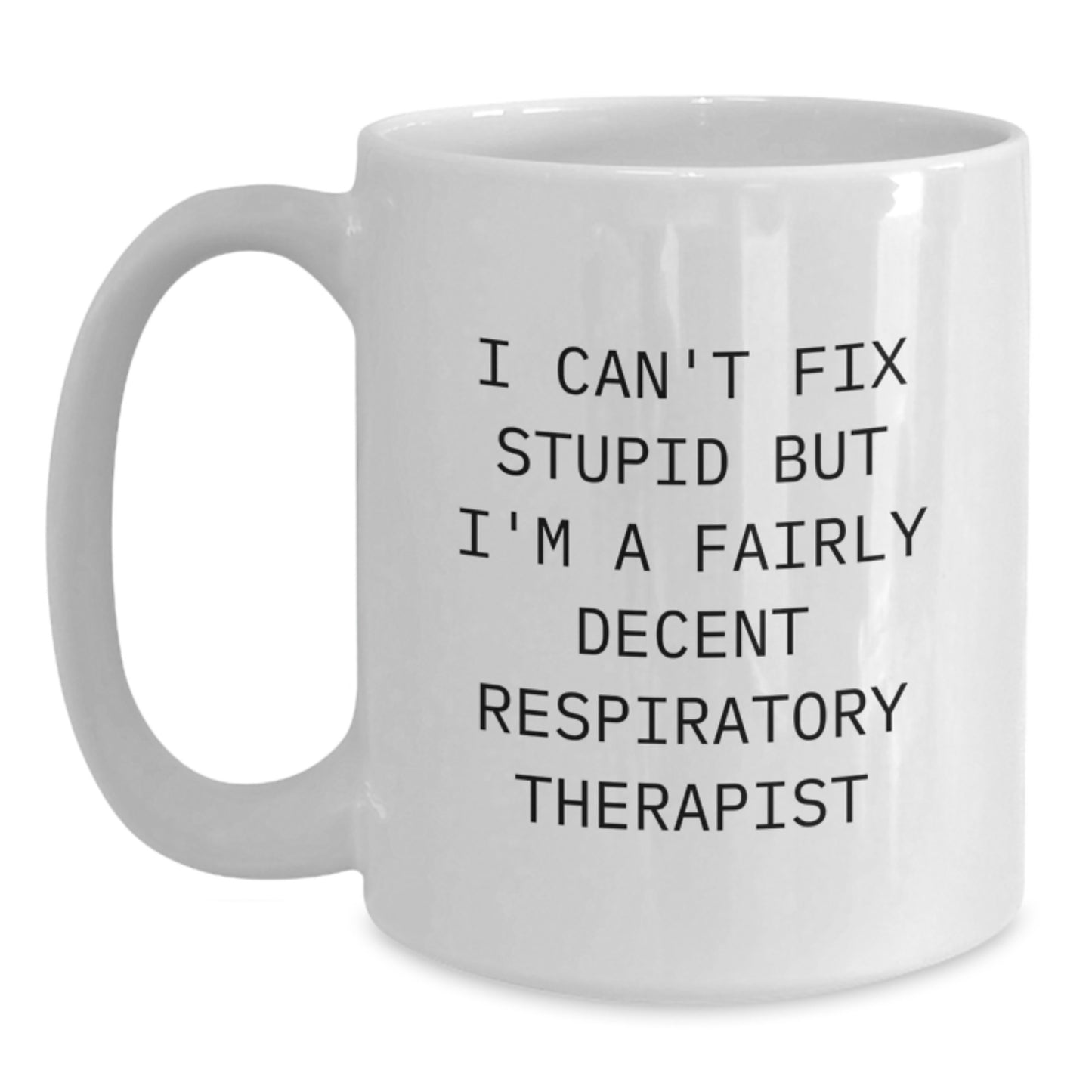 Funny Respiratory Therapist Gifts, 'I Can't Fix Stupid' White Coffee Mug, Christmas Unique for Men or Women - Main