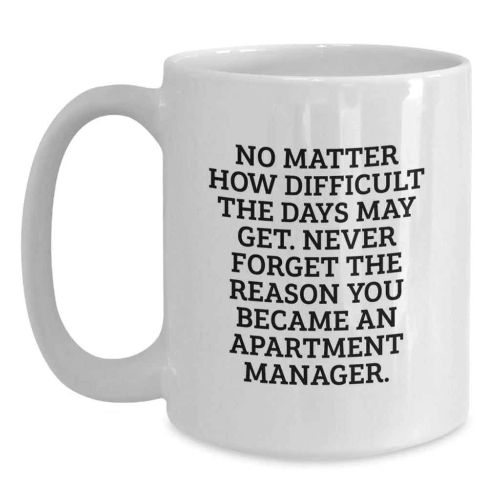 Inspirational Gifts from Friends - Funny Quote for Apartment Manager Christmas Unique Gifts, White Coffee Mug, Best Office Mug