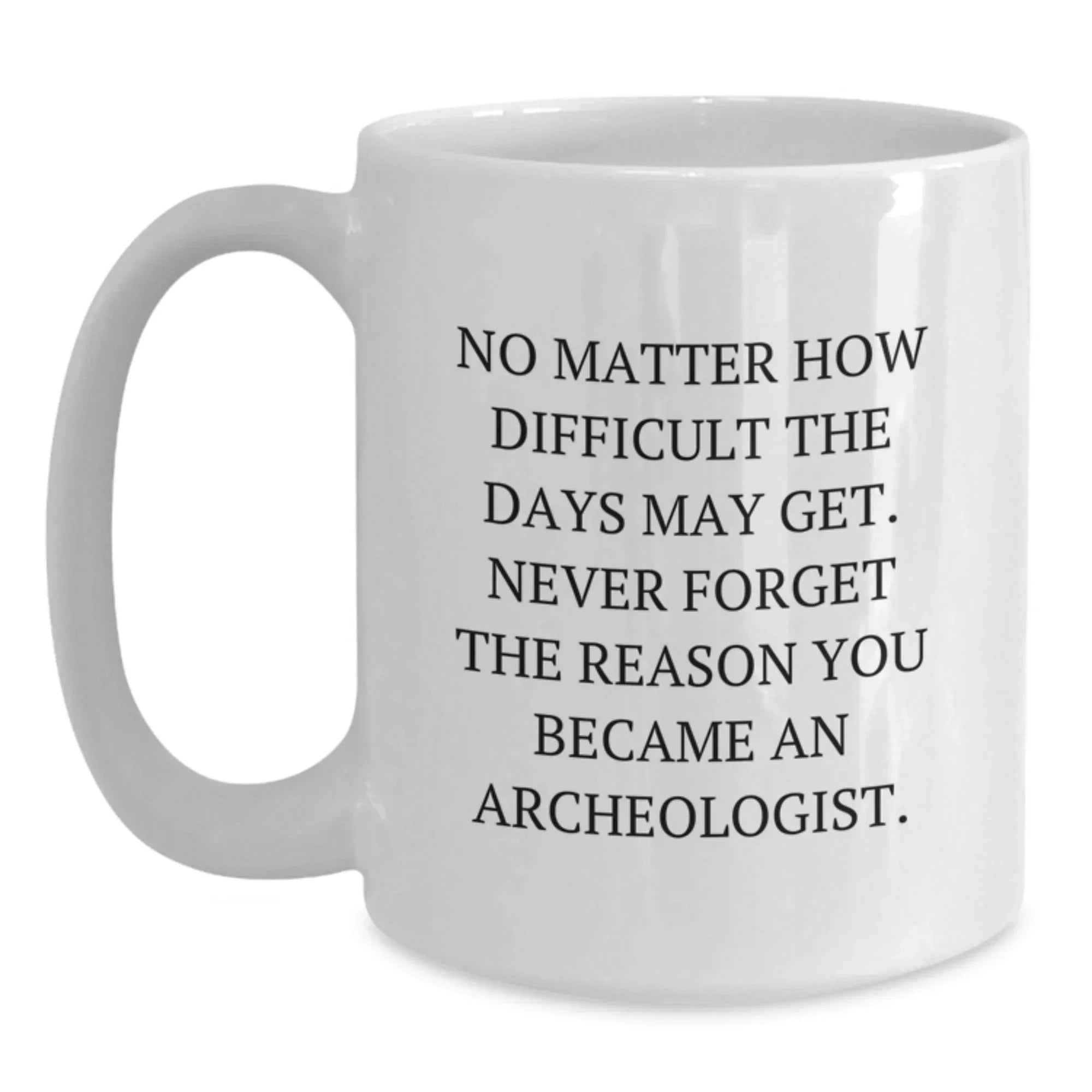 Funny Archeologist Gifts, White Coffee Mug for Christmas, Inspirational Quote
