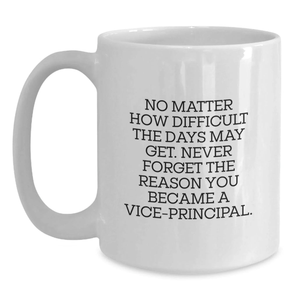 Funny Vice-principal Gifts from Men - White Coffee Mug - Never Forget The Reason You Became A Vice-principal.