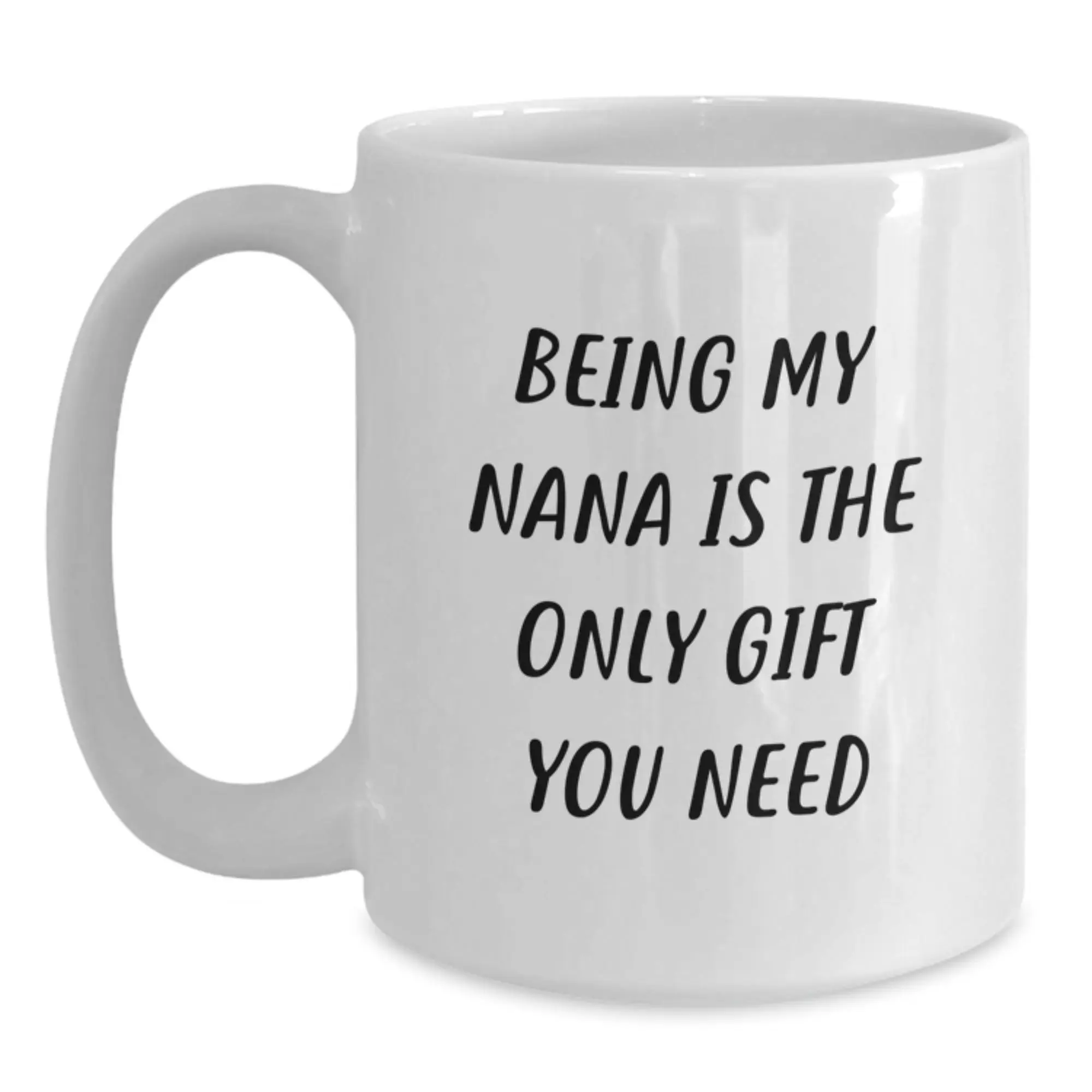 Funny Gifts from Family, White Coffee Mug for Nana, Being My Nana Is The Only Gift You Need, Graduation Unique Gifts for Her - Main