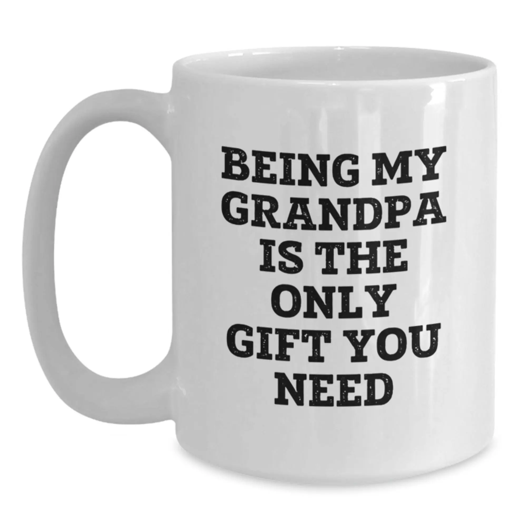 Funny Grandpa Gifts from Family to Graduation Unique White Coffee Mugs with Being My Grandpa Is The Only Gift You Need Quote, Gifts for Grandpa - Main
