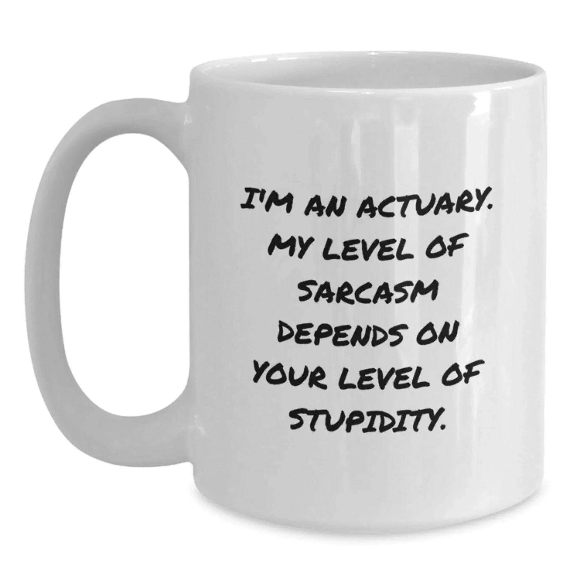 Funny Actuary Gifts for Him, White Coffee Mug, Christmas Unique Presents from Friends, 'I'm An Actuary. My Level Of Sarcasm Depends On Your Level Of Stupidity.' Quote