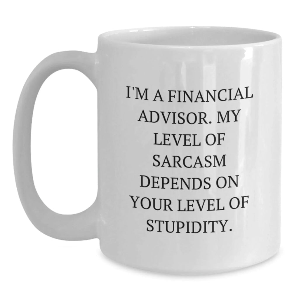 Funny Financial Advisor Gifts from Family - White Coffee Mug - Sarcasm Quote