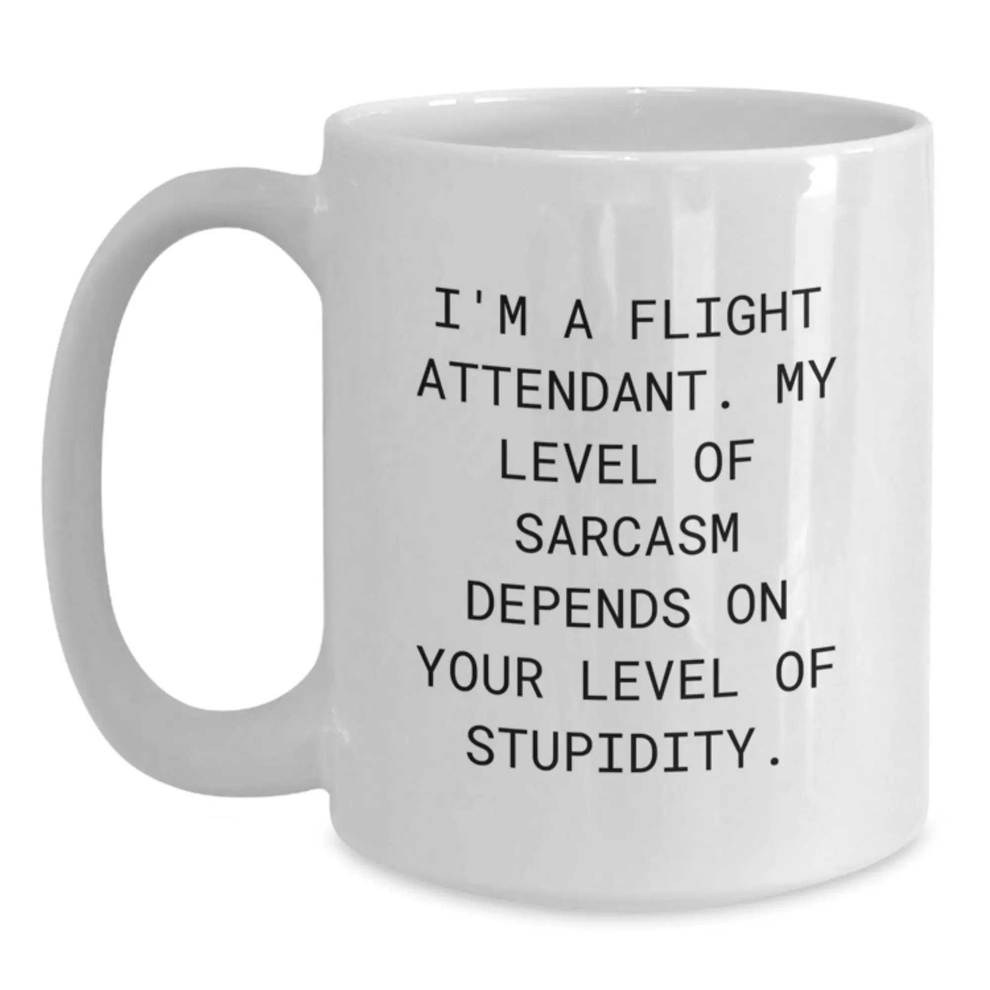 Funny Flight Attendant Gifts for Friends Birthday Unique White Coffee Mug I'm A Flight Attendant My Level Of Sarcasm Depends On Your Level Of Stupidity - Main