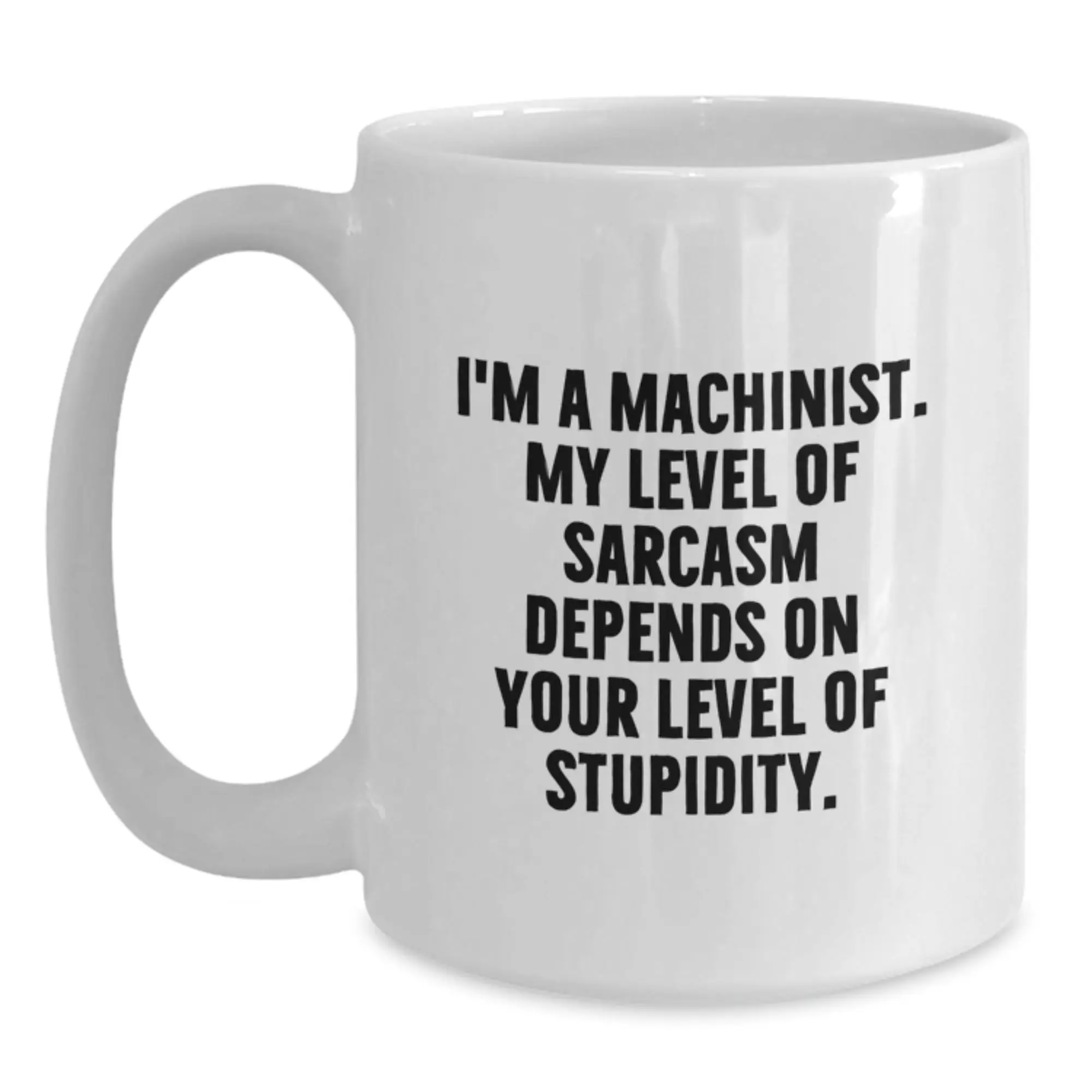 Funny Machinist Gifts for Men, White Coffee Mug, Graduation Unique Gifts from Friends, Unique Machinist Coffee Mug for Machinist, White Coffee Mug with Sarcasm Quote - Main