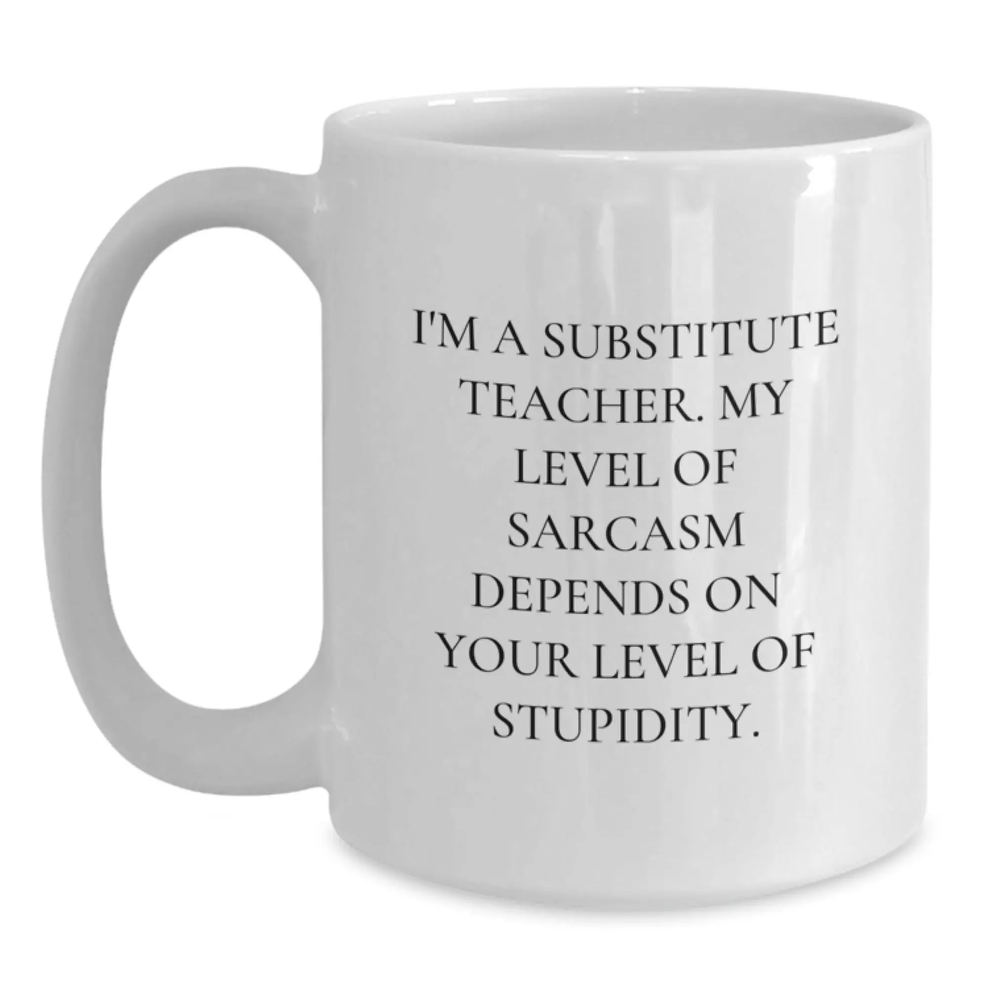 Funny Substitute Teacher Gifts from Friends, White Coffee Mugs for Men, Women, Family - 'I'm A Substitute Teacher...' - Main
