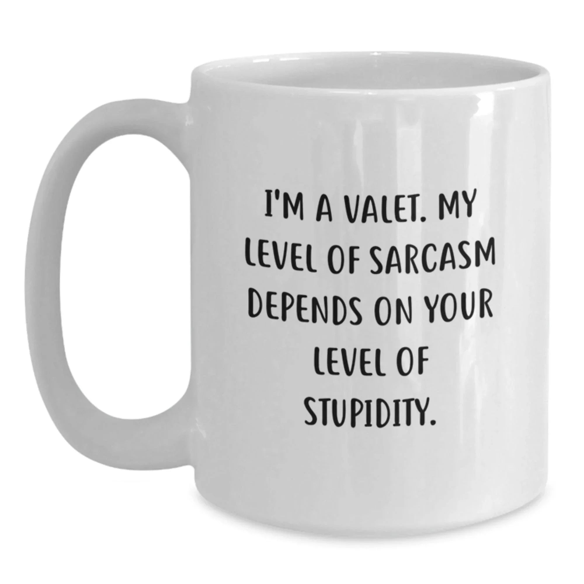 Funny Valet Gifts from Friends for Christmas Unique White Coffee Mugs, I'm A Valet, My Level Of Sarcasm Depends On Your Level Of Stupidity.