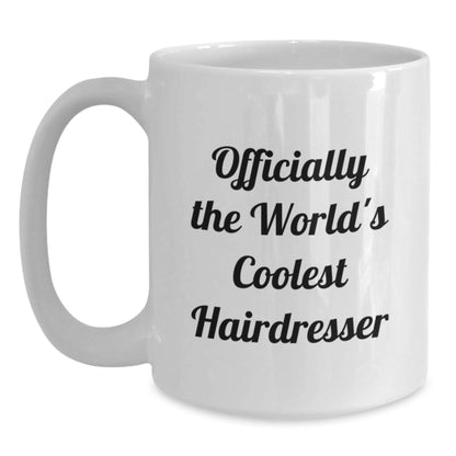 Funny Hairdresser Gifts from Friends for Graduation, Officially The World's Coolest Hairdresser White Coffee Mug, 11oz or 15oz Capacity, Microwave and Dishwasher Safe - Main