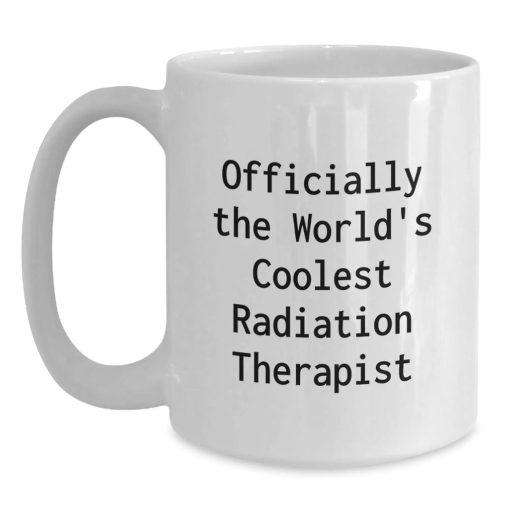 Coolest Radiation Therapist Funny Coffee Mug, Gifts for Radiation Therapist Graduation, White Ceramic 15oz Mug - Main
