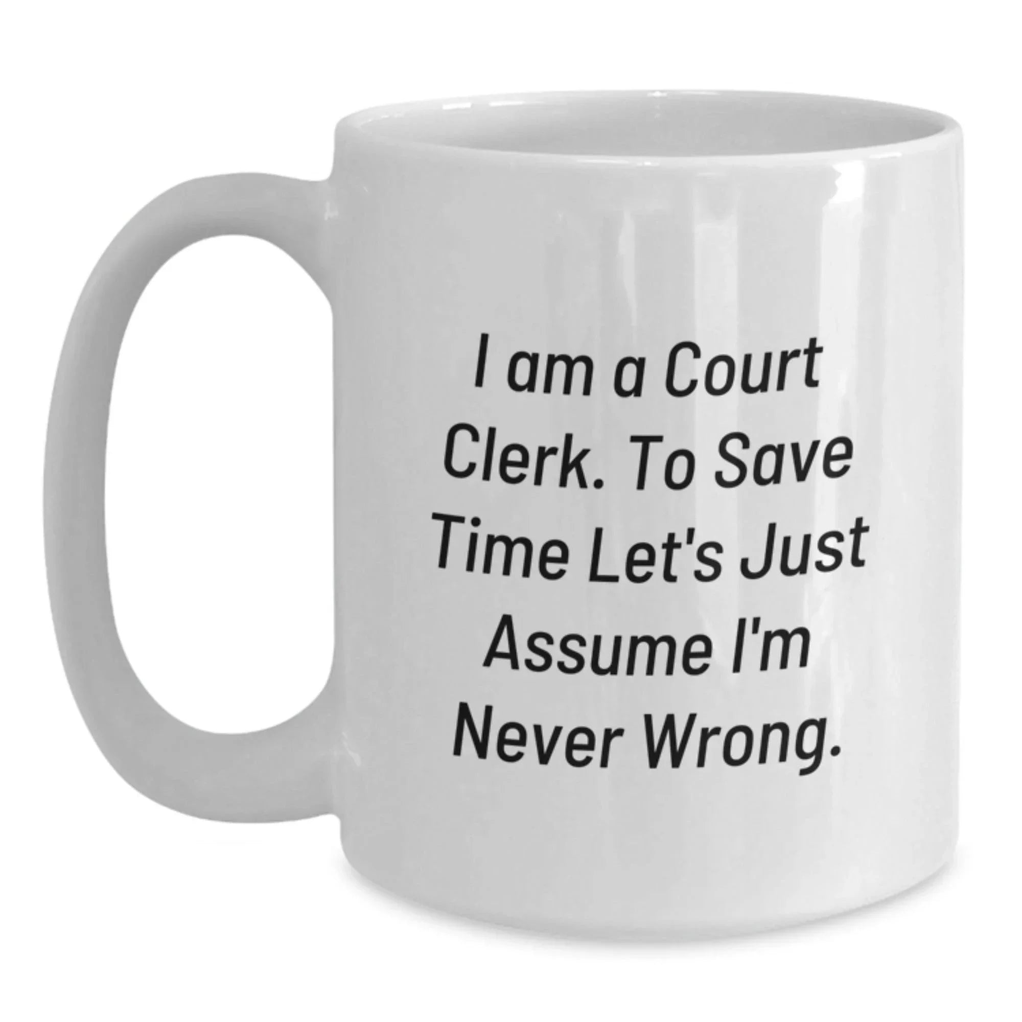 Funny Court Clerk Humor White Coffee Mug Gifts from Men for Court Clerk Christmas Unique Gifts