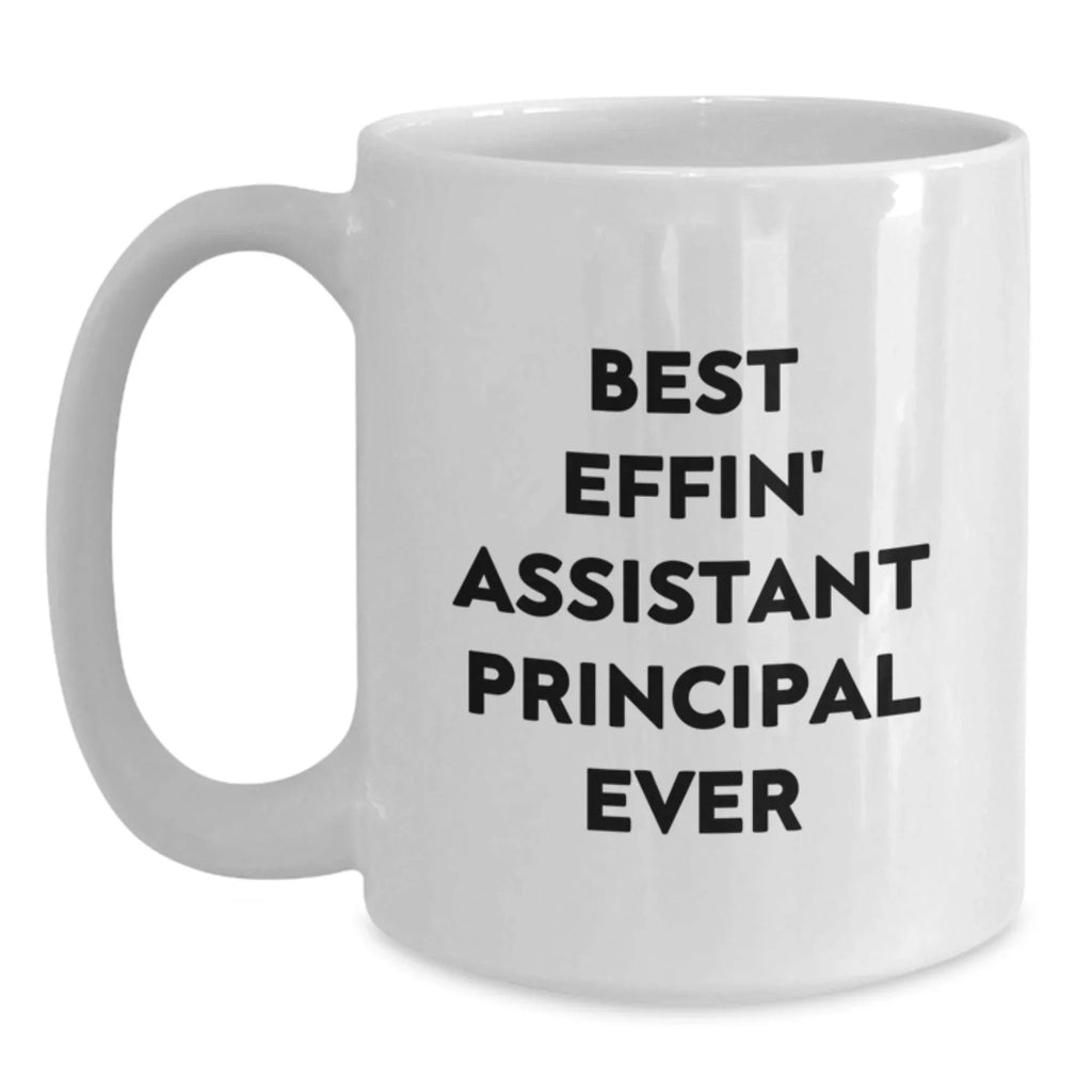 Funny Assistant Principal Gifts for Men from Friends - Best Effin' Assistant Principal Ever White Coffee Mug, White, 11 oz, Christmas Unique Presents