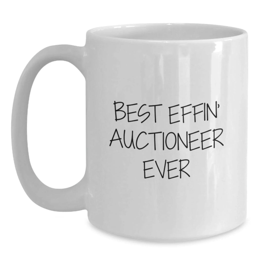 Funny Auctioneer Gifts from Friends for Christmas Unique Mugs Best Effin' Auctioneer Ever White Coffee Mugs