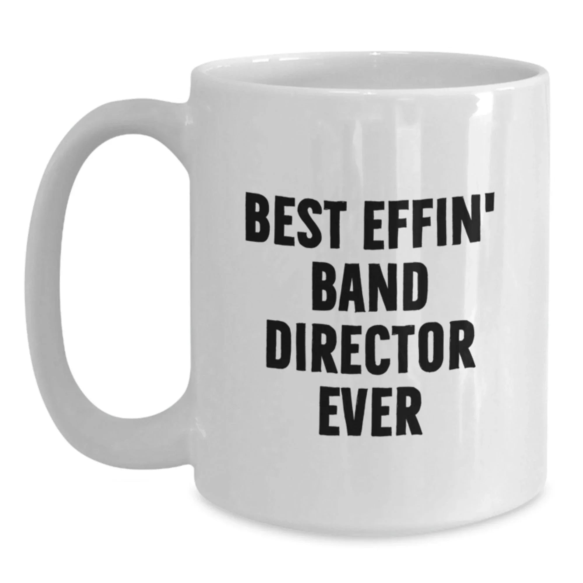 Funny Band Director Gifts for Men - Best Effin' Band Director Ever White Coffee Mug - Christmas Unique Presents from Family