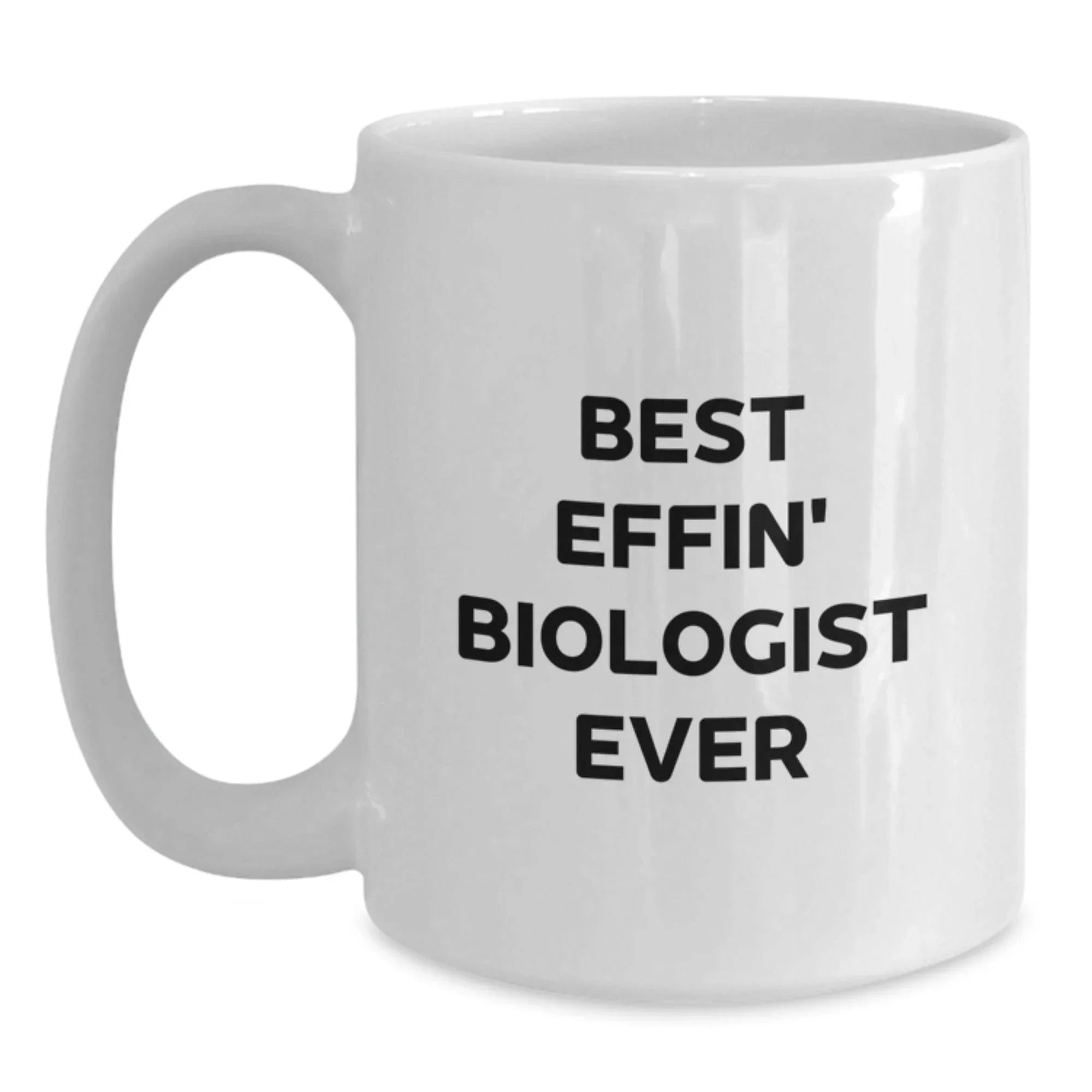 Funny Biologist White Coffee Mugs, Gifts from Friends for Best Effin Biologist Ever, Christmas Unique Gifts, White 11oz/15oz Ceramic Mugs