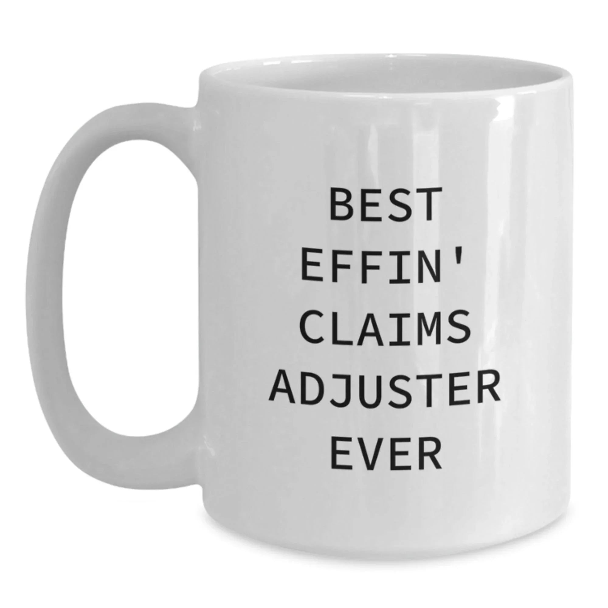 Funny Claims Adjuster Gifts, White Coffee Mug for Men, Women, or Friends, Best Effin' Claims Adjuster Ever Mugs, Christmas Unique Gifts from Family, Coworkers, or Friends