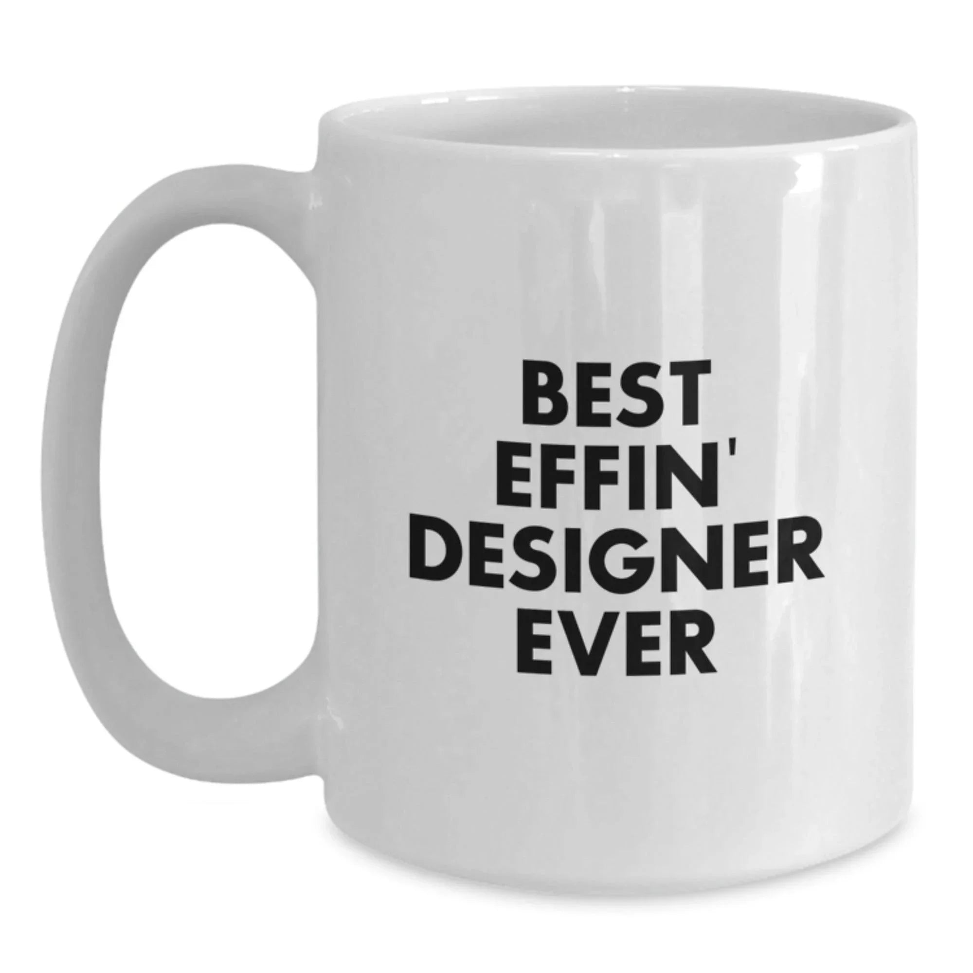 Funny Designer Gifts from Friends, Best Effin' Designer Ever White Coffee Mug for Graduation, Unique Gifts for Men