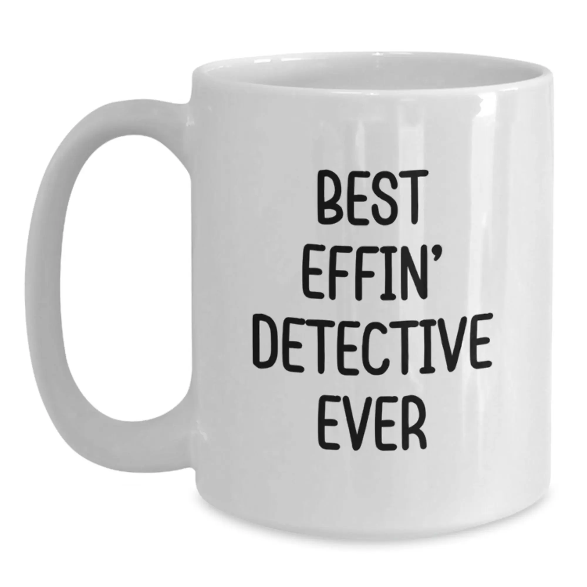 Funny Detective Gifts from Friends - Best Effin' Detective Ever White Coffee Mug for Graduation Unique Gifts - Main