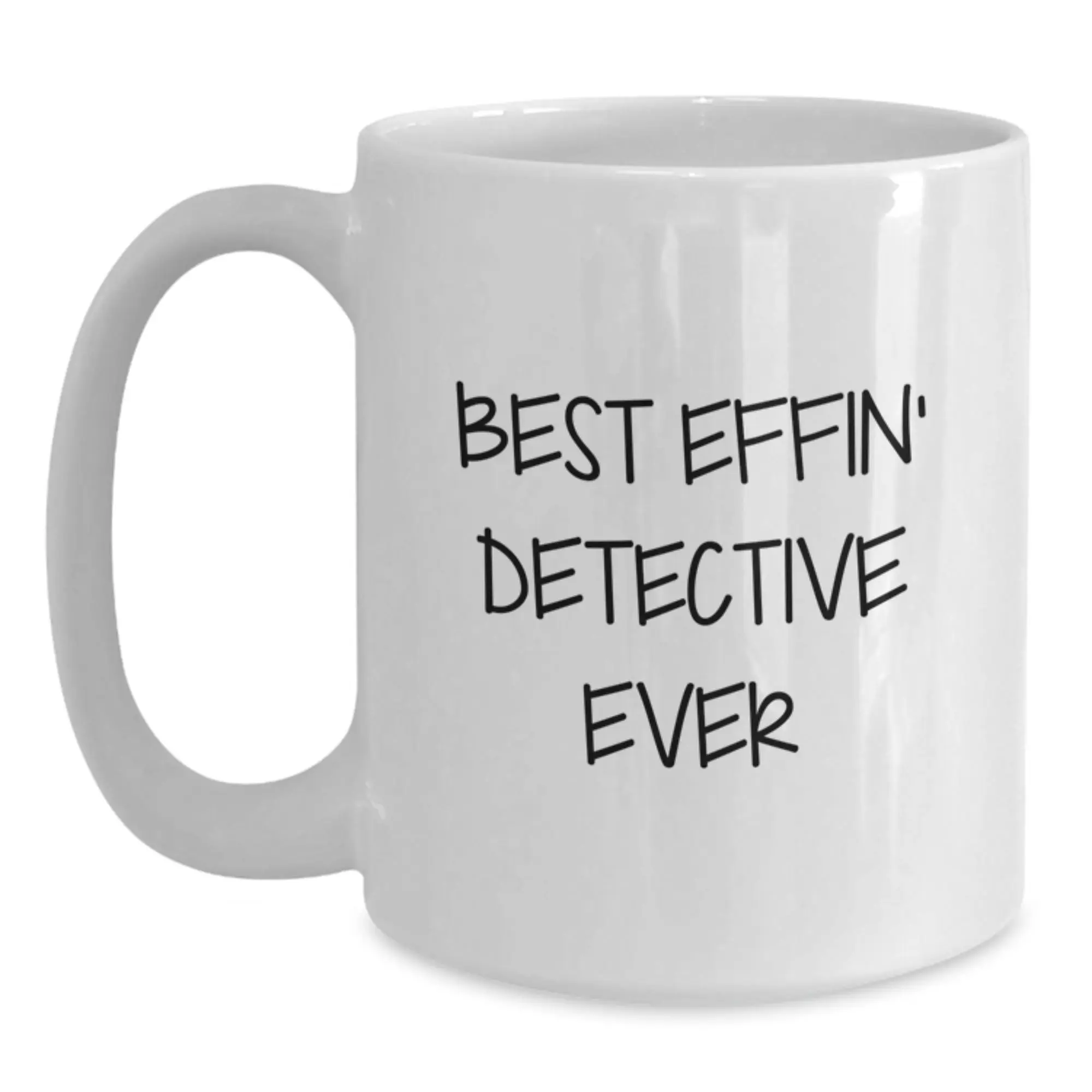Funny Detective Quotes White Coffee Mug for Graduation, Best Effin' Detective Ever, Gifts from Family to Detective Men, Unique Gifts for Detective - Main