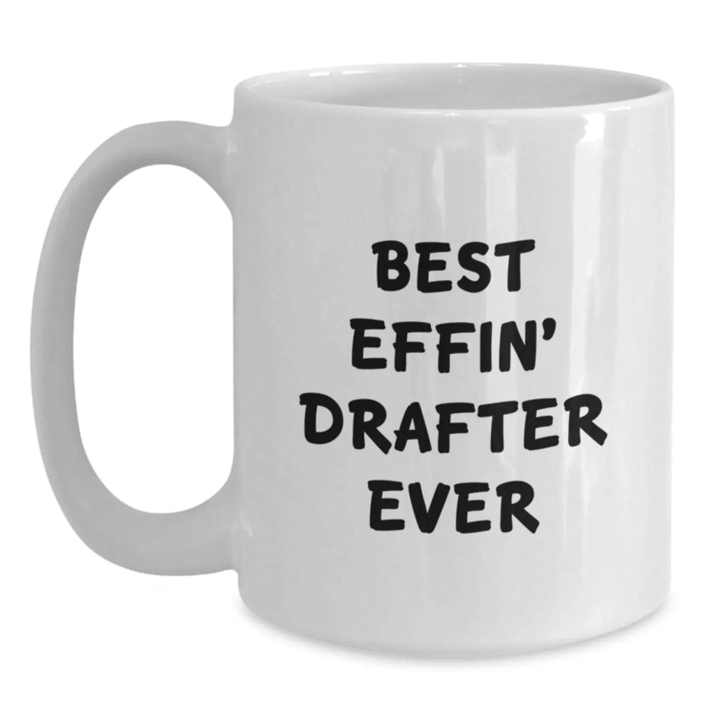 Funny Drafter Gifts for Men Unique White Coffee Mug Best Effin' Drafter Ever Christmas