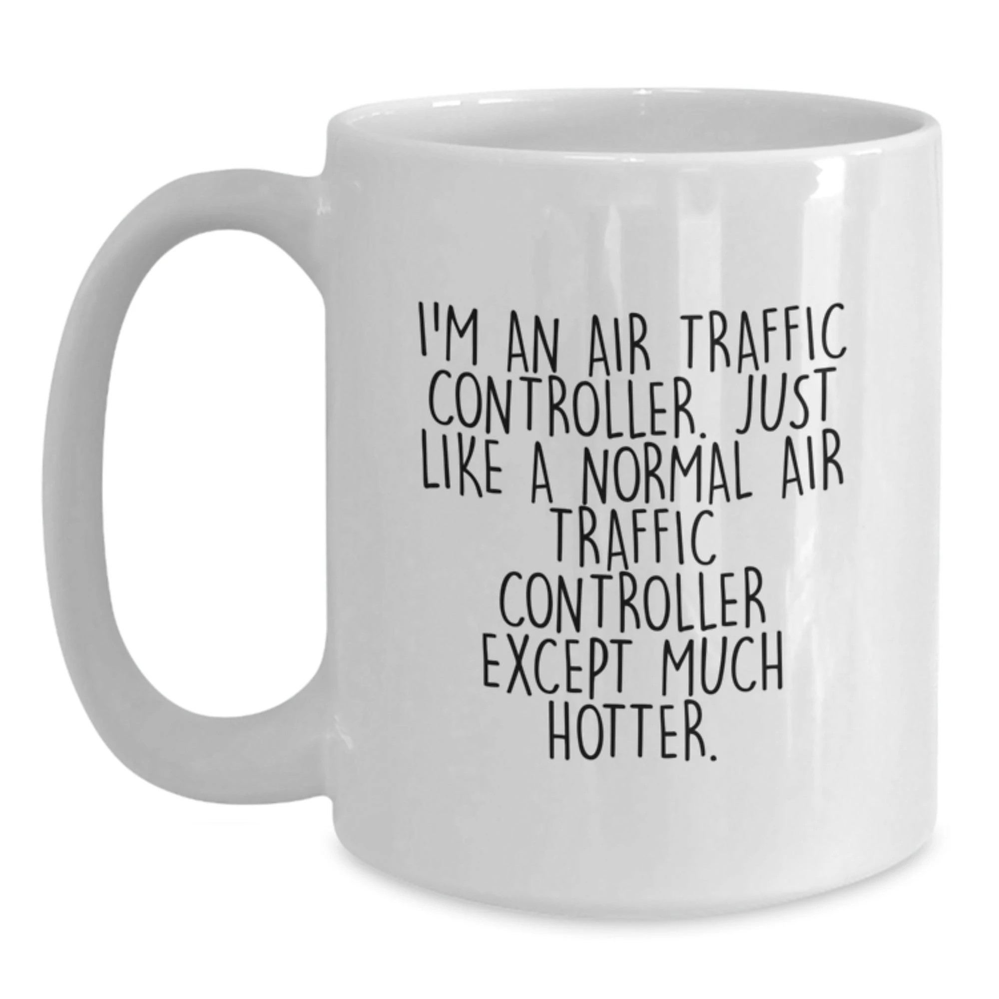 Funny Air Traffic Controller Gifts for Mom, White Coffee Mug with I'm An Hotter ATC Quote, Unique Mother's Day Unique Gifts from Family - Main