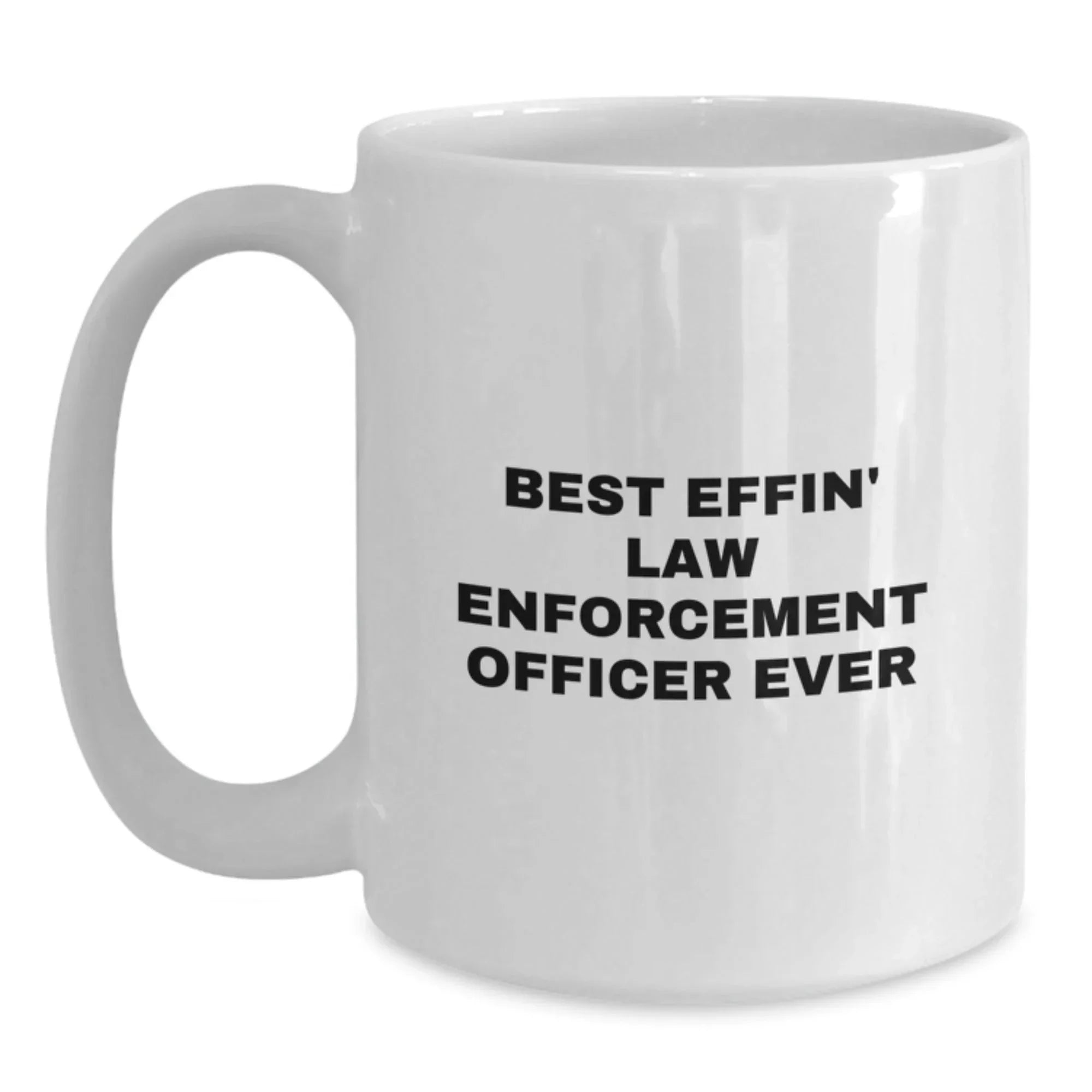 Funny Law Enforcement Officer Gifts from Friends for Men - Best Effin' White Coffee Mug