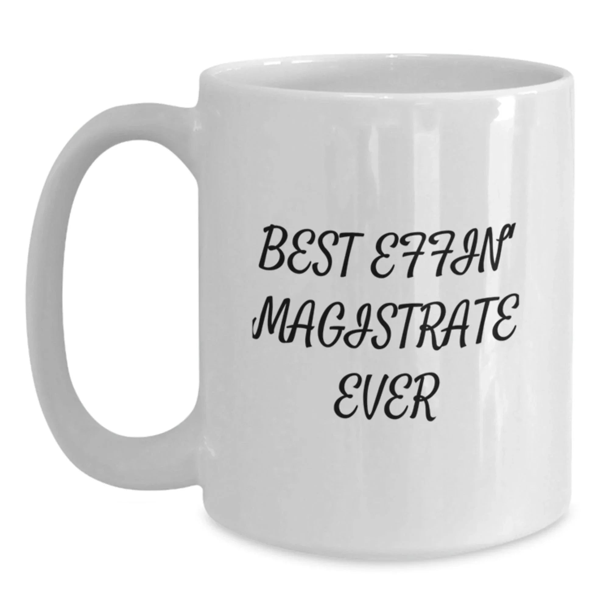 Funny Magistrate White Coffee Mugs Gifts for Men, Best 'Effin' Magistrate Ever Christmas Mugs from Friends, Family, Coworkers