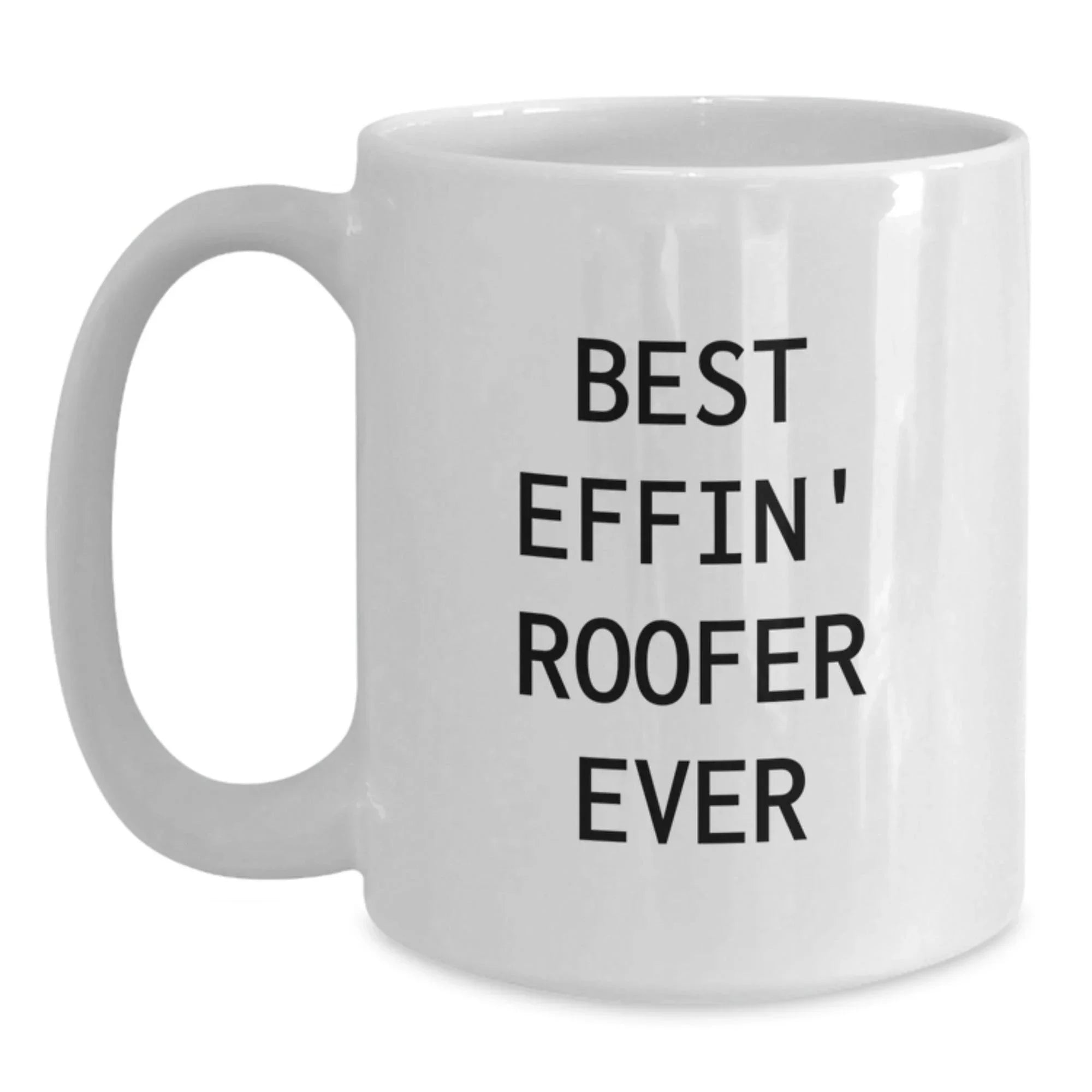 Gifts from Friends for the Best Effin' Roofer Ever White Coffee Mug, Funny Roofer Gifts for Christmas Unique Presents