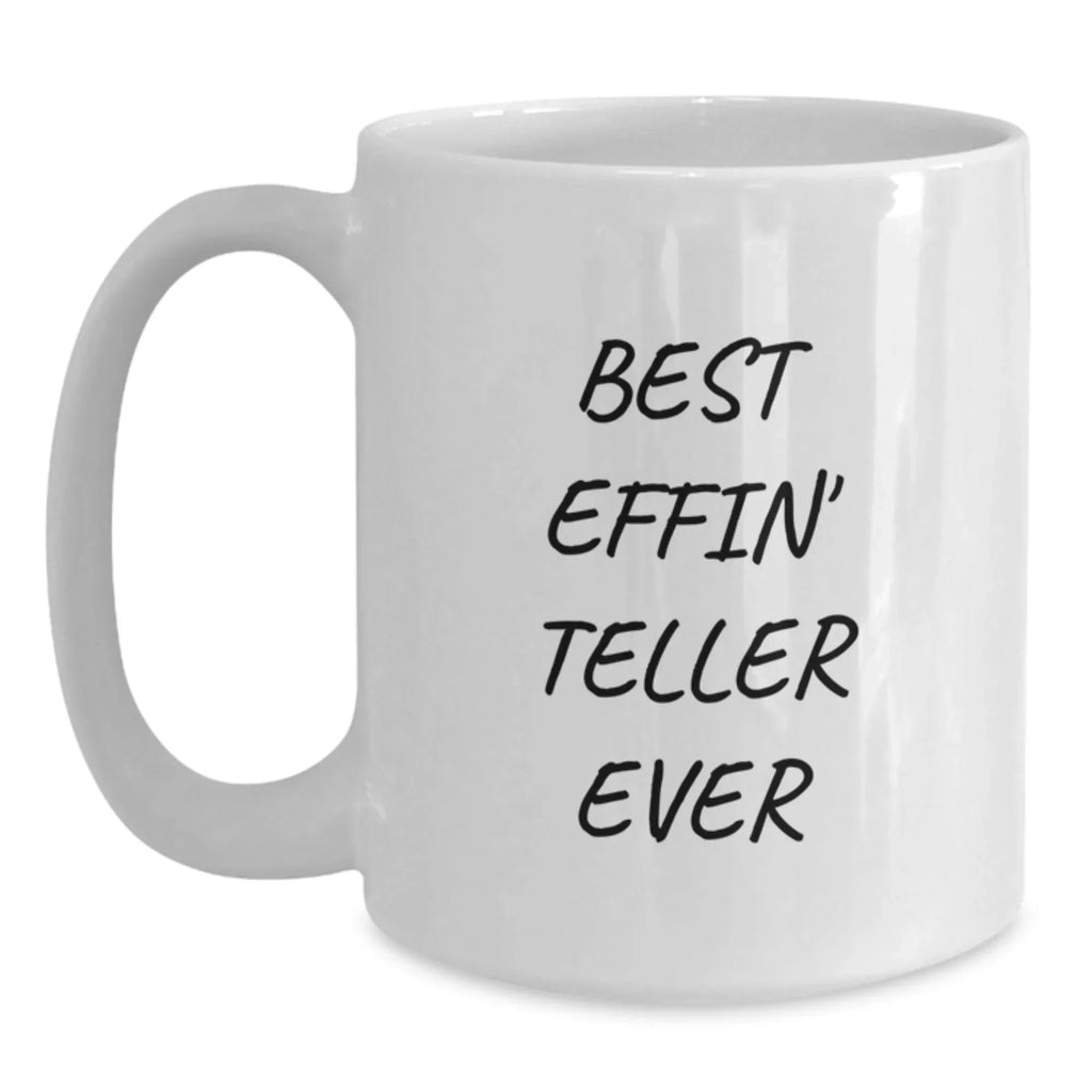 Funny Teller Gifts from Men to Best Effin' Teller Ever Enthusiasts, White Coffee Mug, 11oz or 15oz Capacity