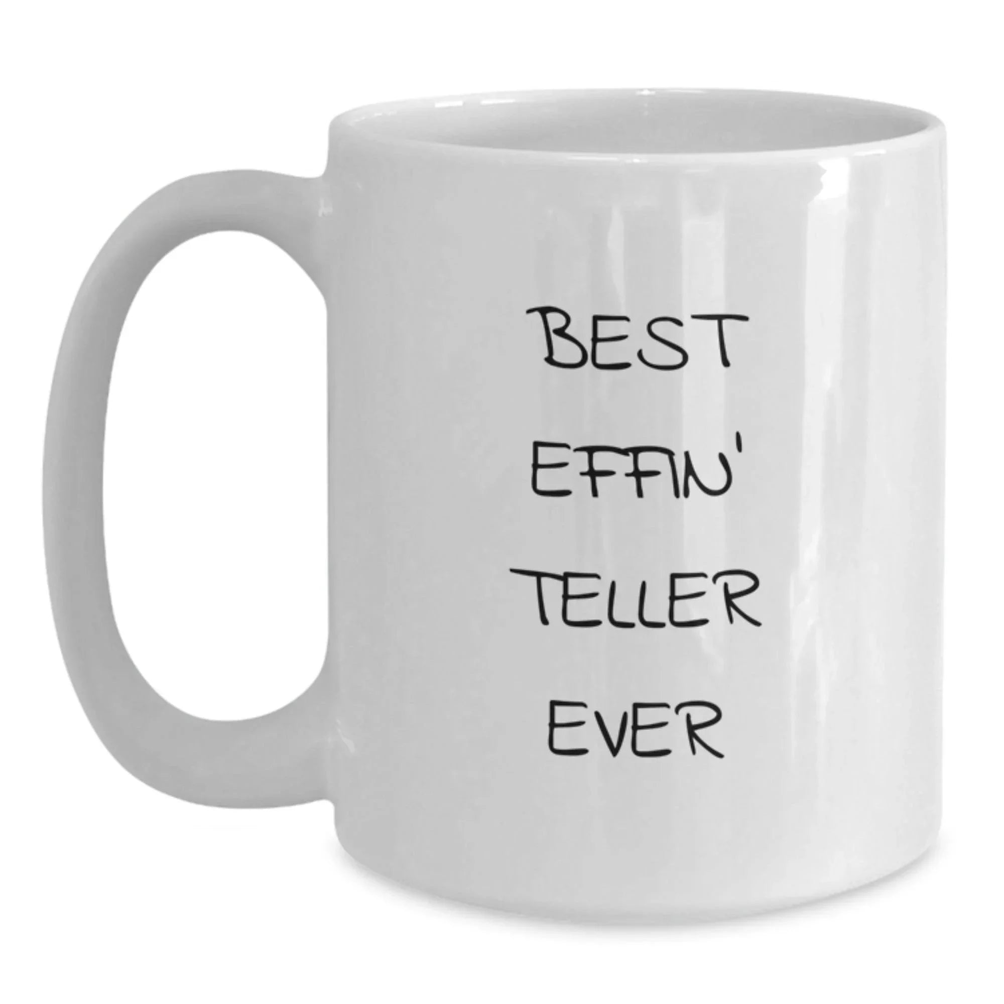 Funny Teller White Coffee Mug Gift for Friends from Men Teller Enthusiasts, Best Effin' Teller Ever, Christmas Unique Gifts for Women