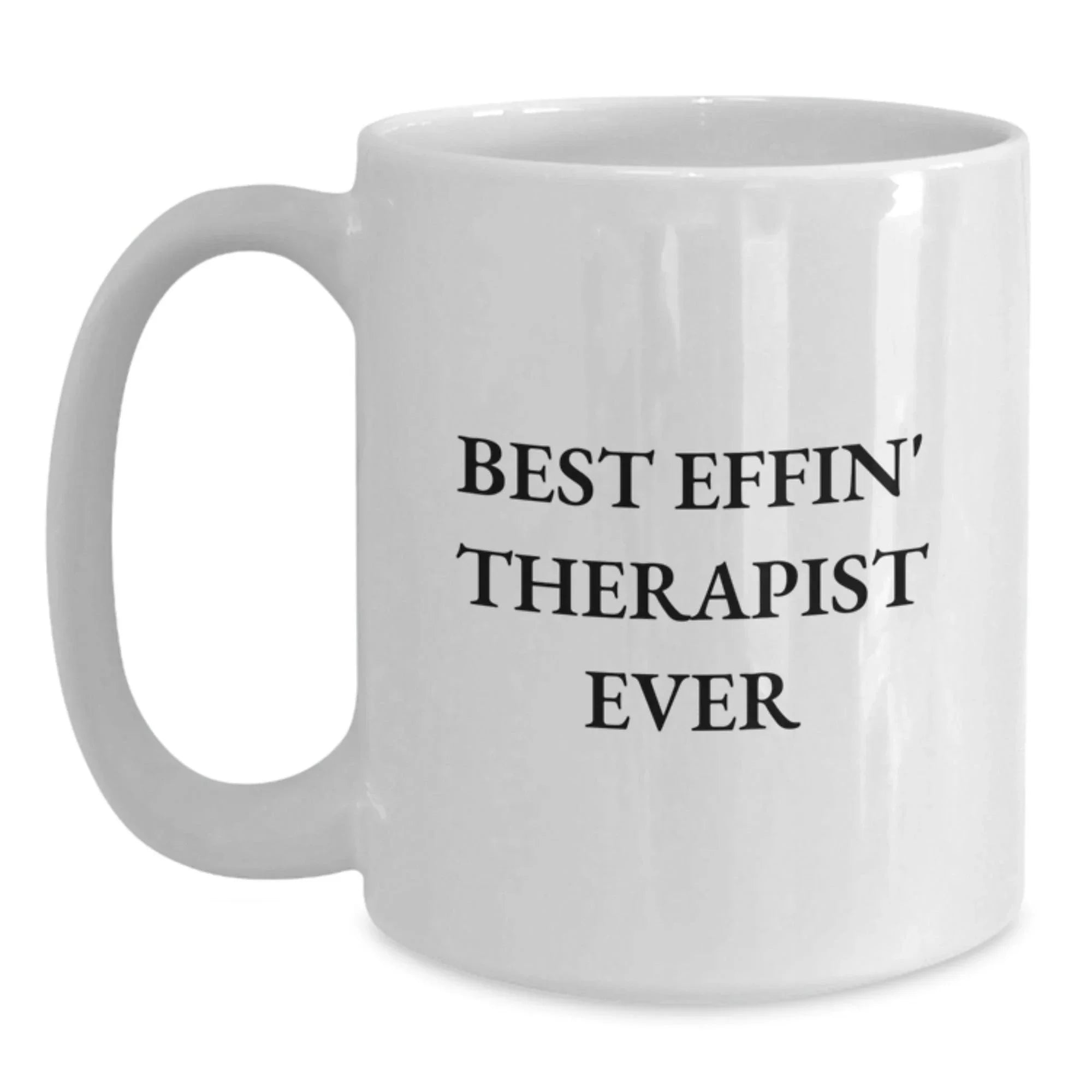 Funny Gifts from Men to Therapist, Best Effin' Therapist Ever White Coffee Mug for Christmas Unique Gifts, White Ceramic Mug for Female Therapist